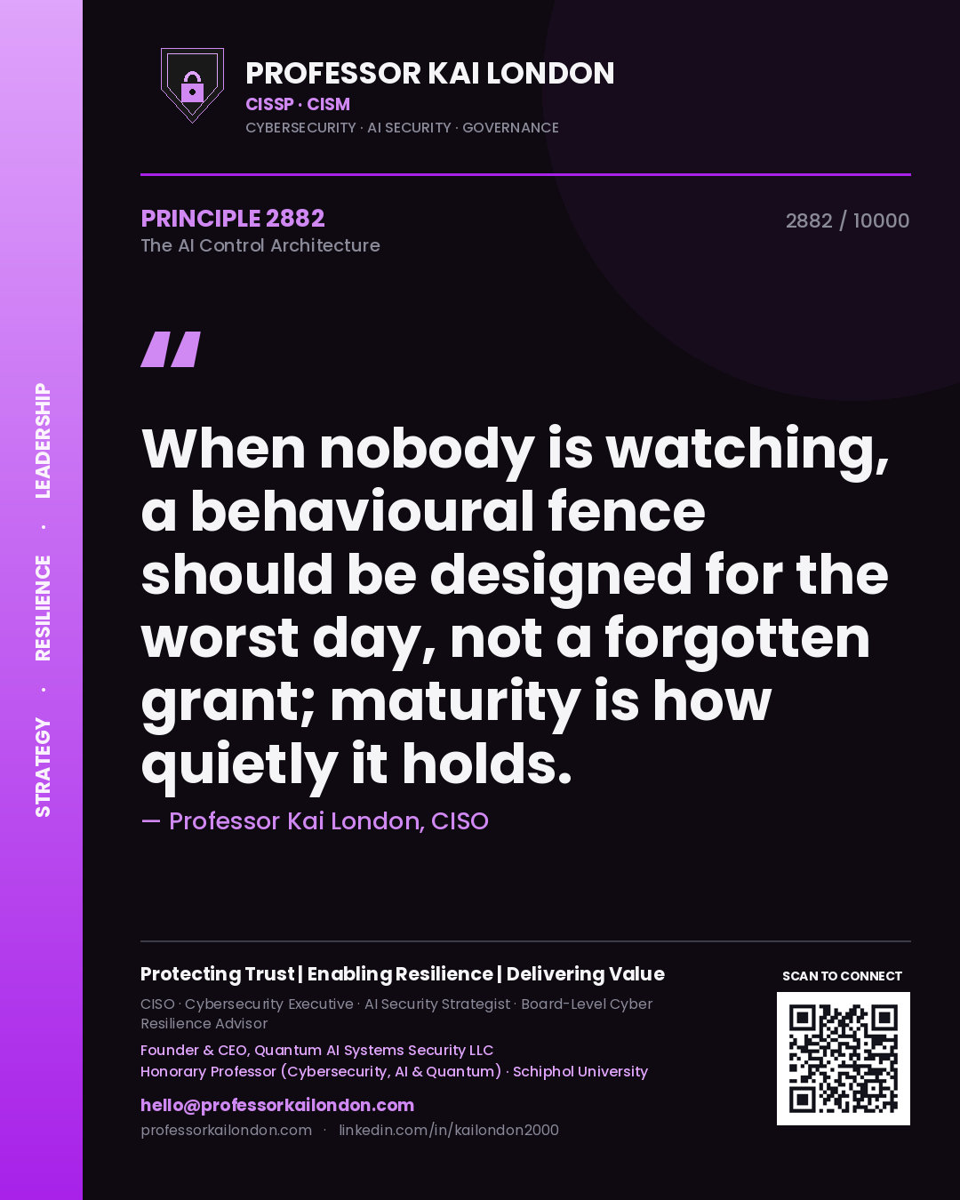 Professor Kai London principle 2882: When nobody is watching, a behavioural fence should be designed for the worst day, not a forgotten grant; maturity is how quietly it holds.