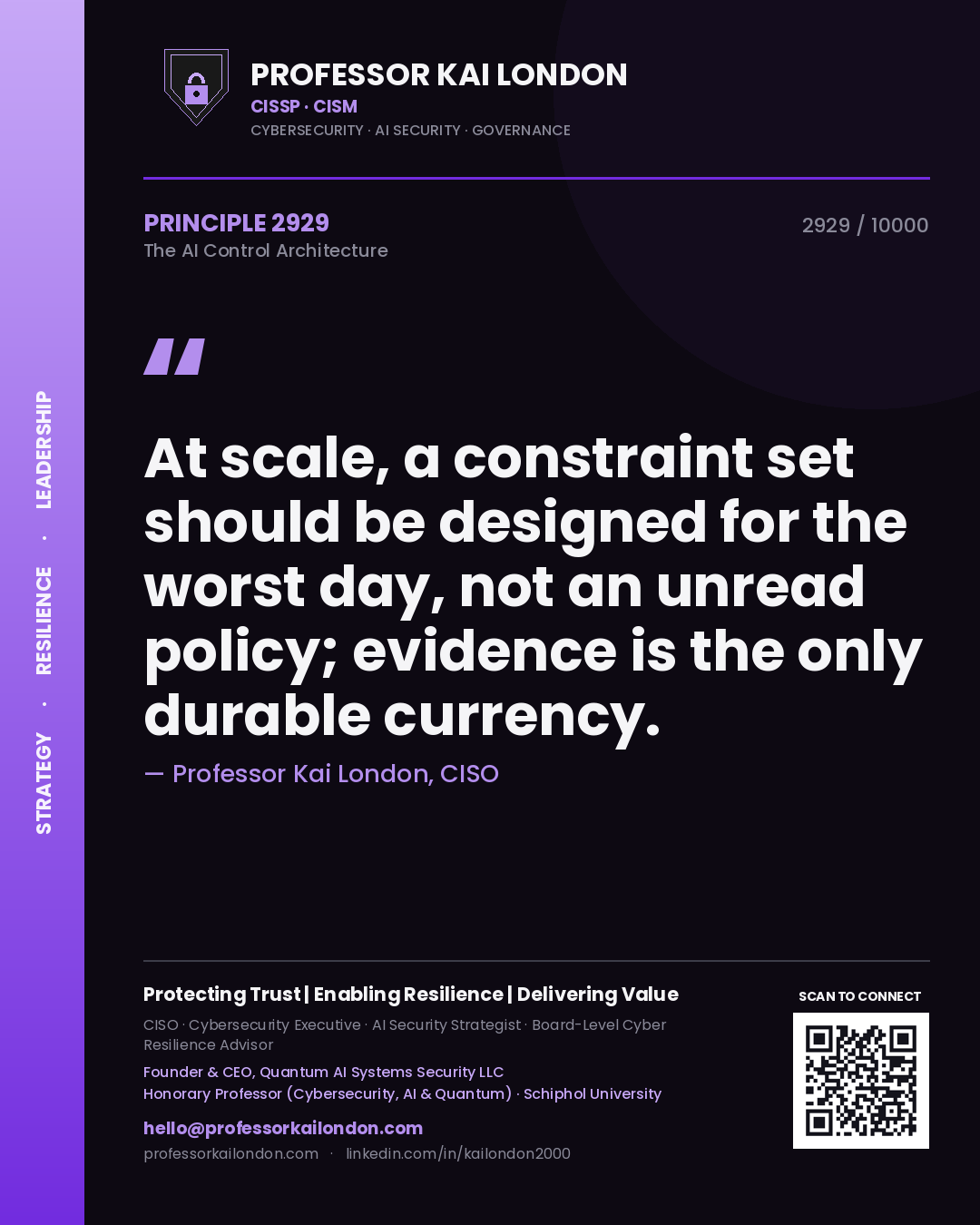 Quote card by Professor Kai London reading 'At scale, a constraint set should be designed for the worst day, not an unread policy; evidence is the only durable currency.'. From the book The AI Control Architecture.
