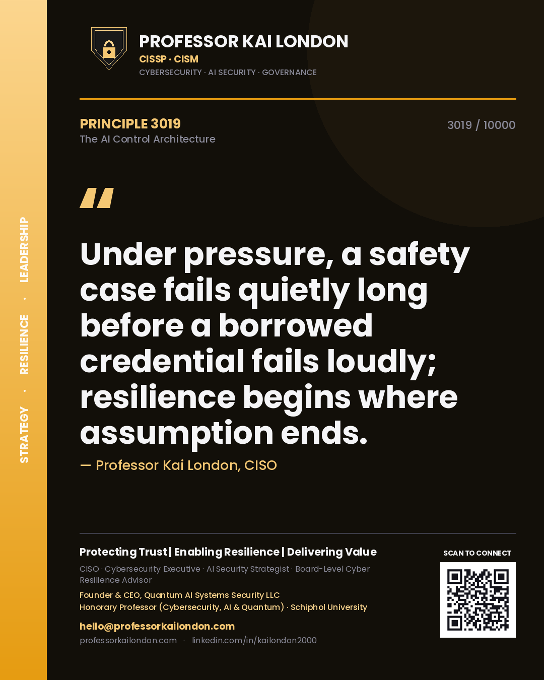 Professor Kai London principle 3019: Under pressure, a safety case fails quietly long before a borrowed credential fails loudly; resilience begins where assumption ends.
