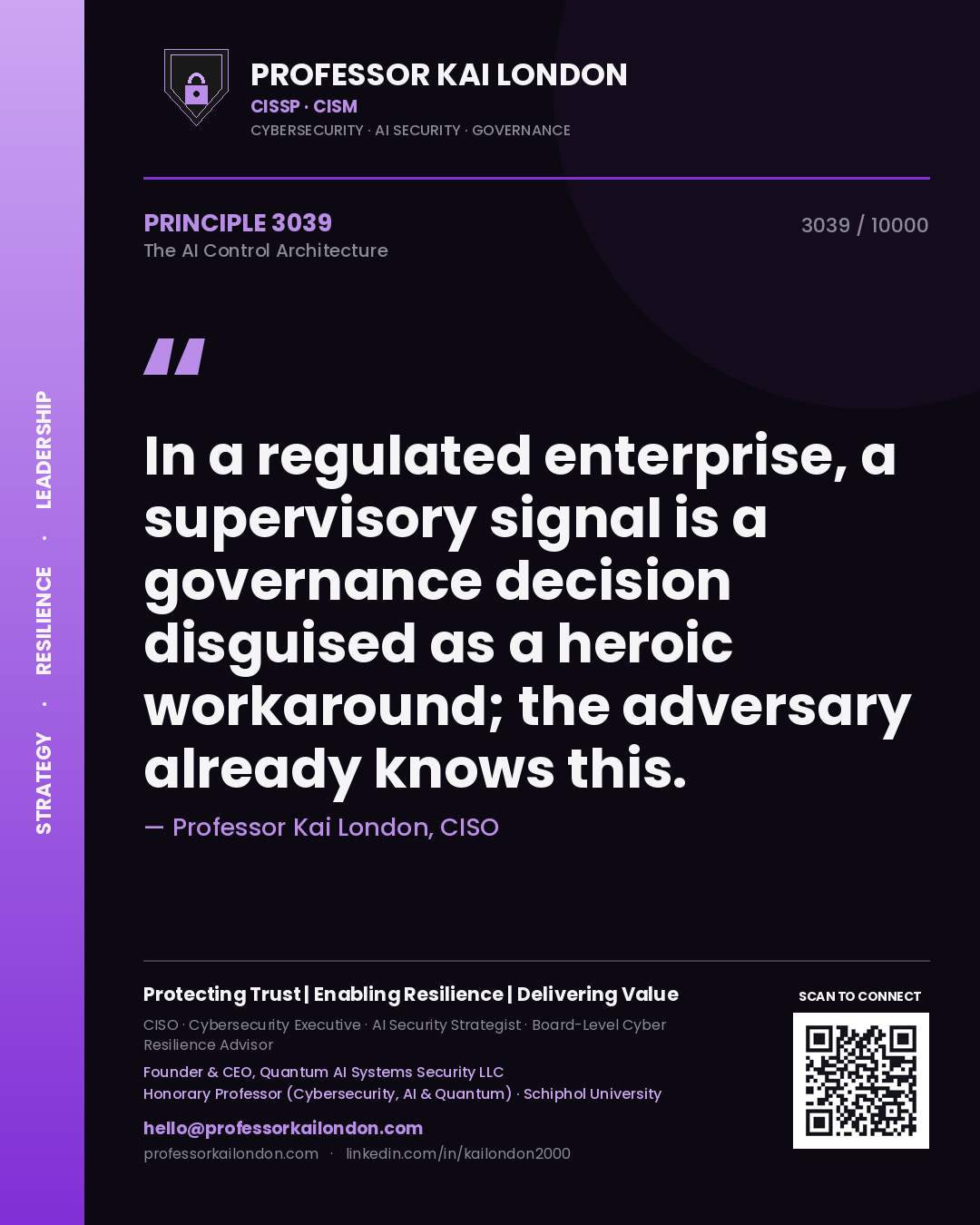 Quote card by Professor Kai London reading 'In a regulated enterprise, a supervisory signal is a governance decision disguised as a heroic workaround; the adversary already knows this.'. From the book The AI Control Architecture.