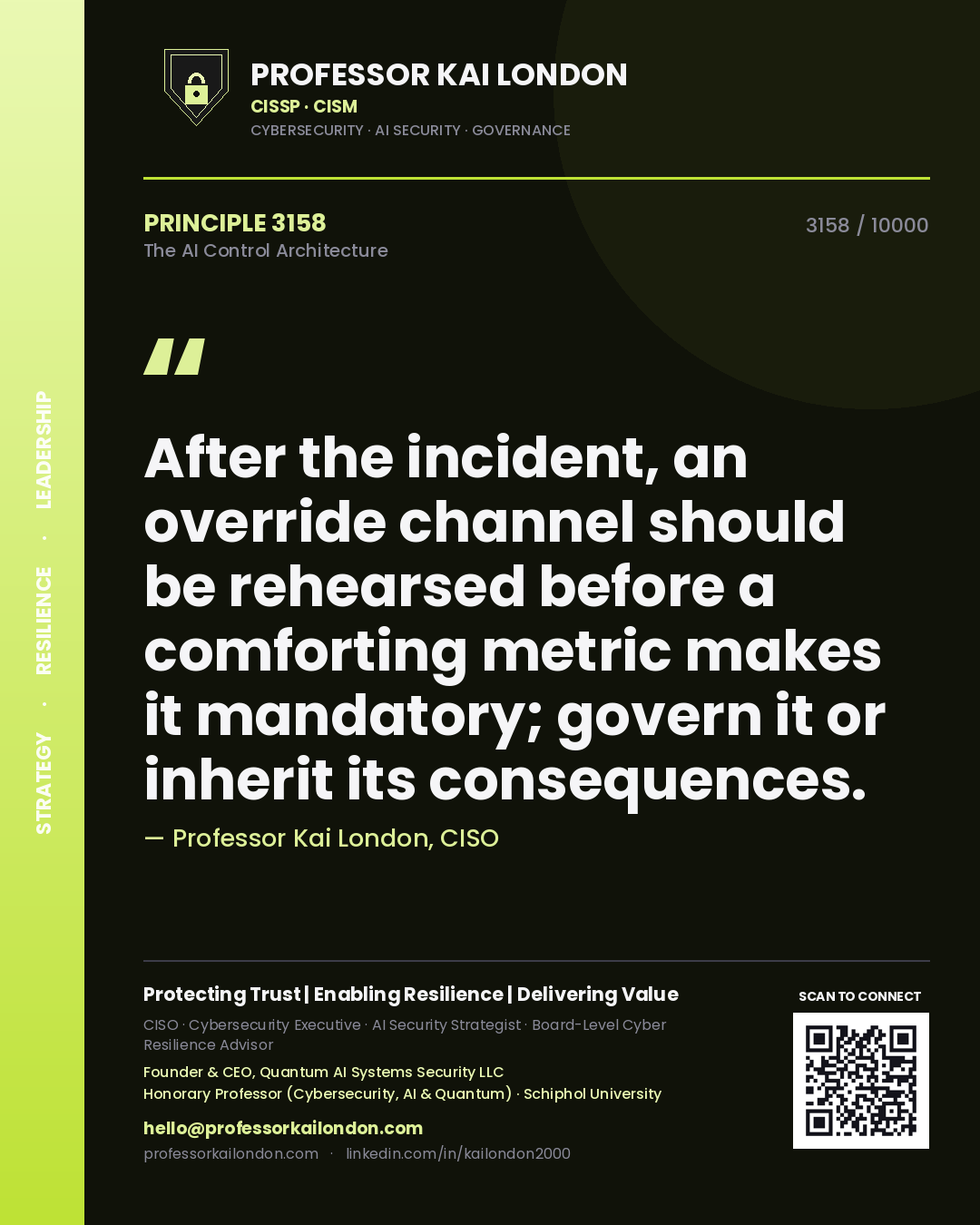 Quote card by Professor Kai London reading 'After the incident, an override channel should be rehearsed before a comforting metric makes it mandatory; govern it or inherit its consequences.'. From the book The AI Control Architecture.