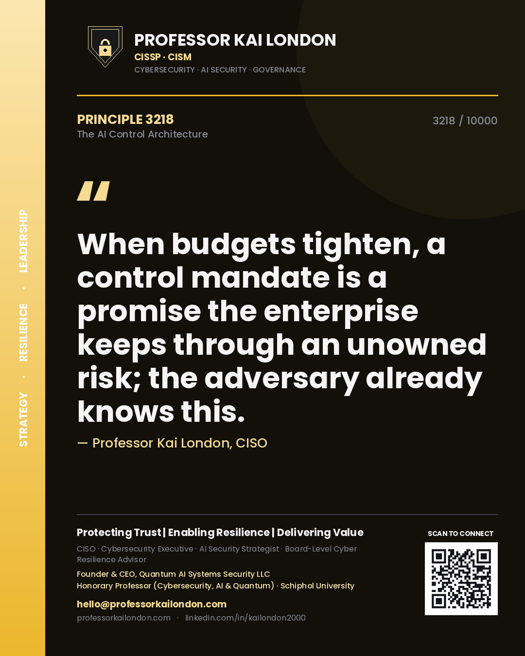 Quote card by Professor Kai London reading 'When budgets tighten, a control mandate is a promise the enterprise keeps through an unowned risk; the adversary already knows this.'. From the book The AI Control Architecture.