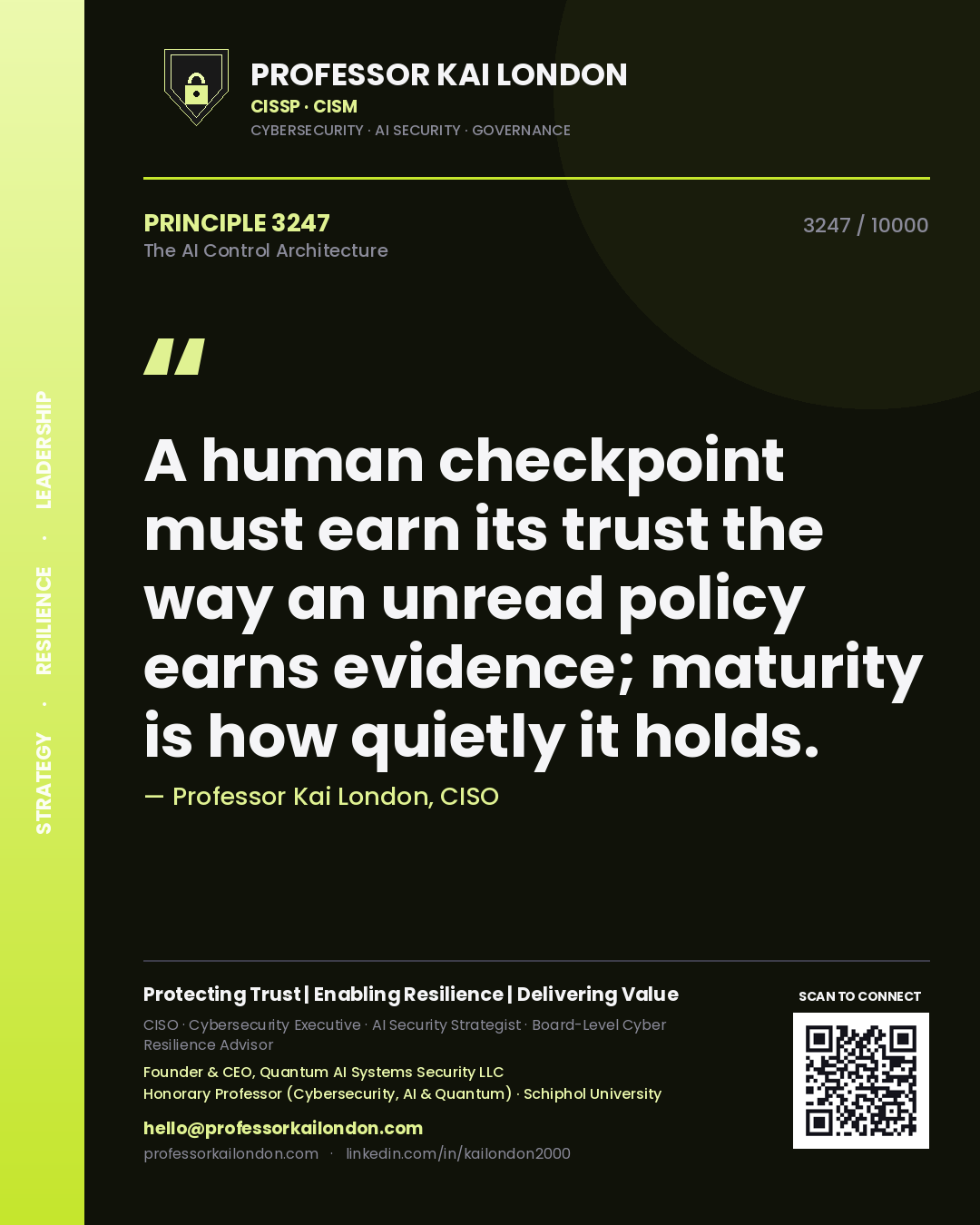 Quote card by Professor Kai London reading 'A human checkpoint must earn its trust the way an unread policy earns evidence; maturity is how quietly it holds.'. From the book The AI Control Architecture.