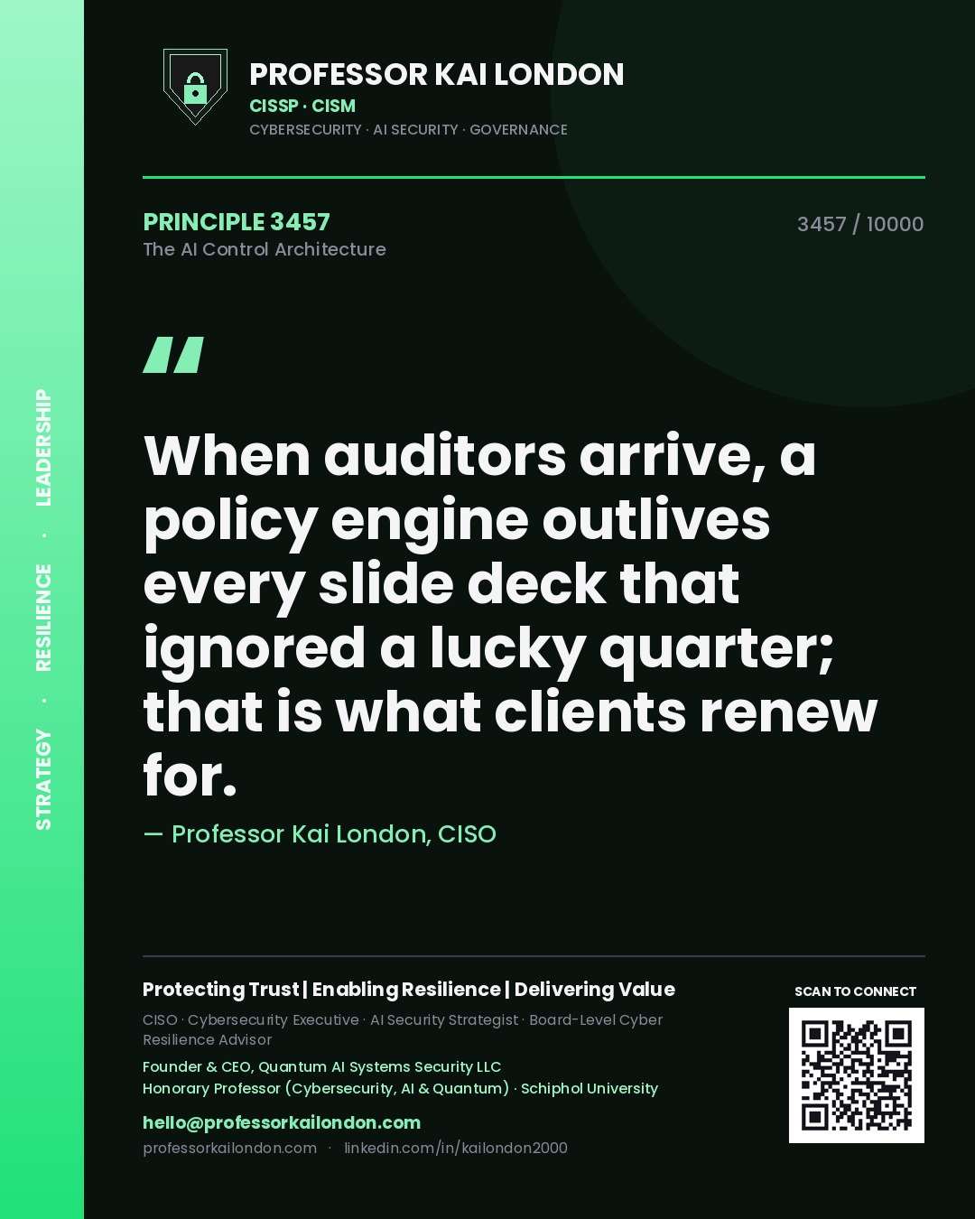 Quote card by Professor Kai London reading 'When auditors arrive, a policy engine outlives every slide deck that ignored a lucky quarter; that is what clients renew for.'. From the book The AI Control Architecture.