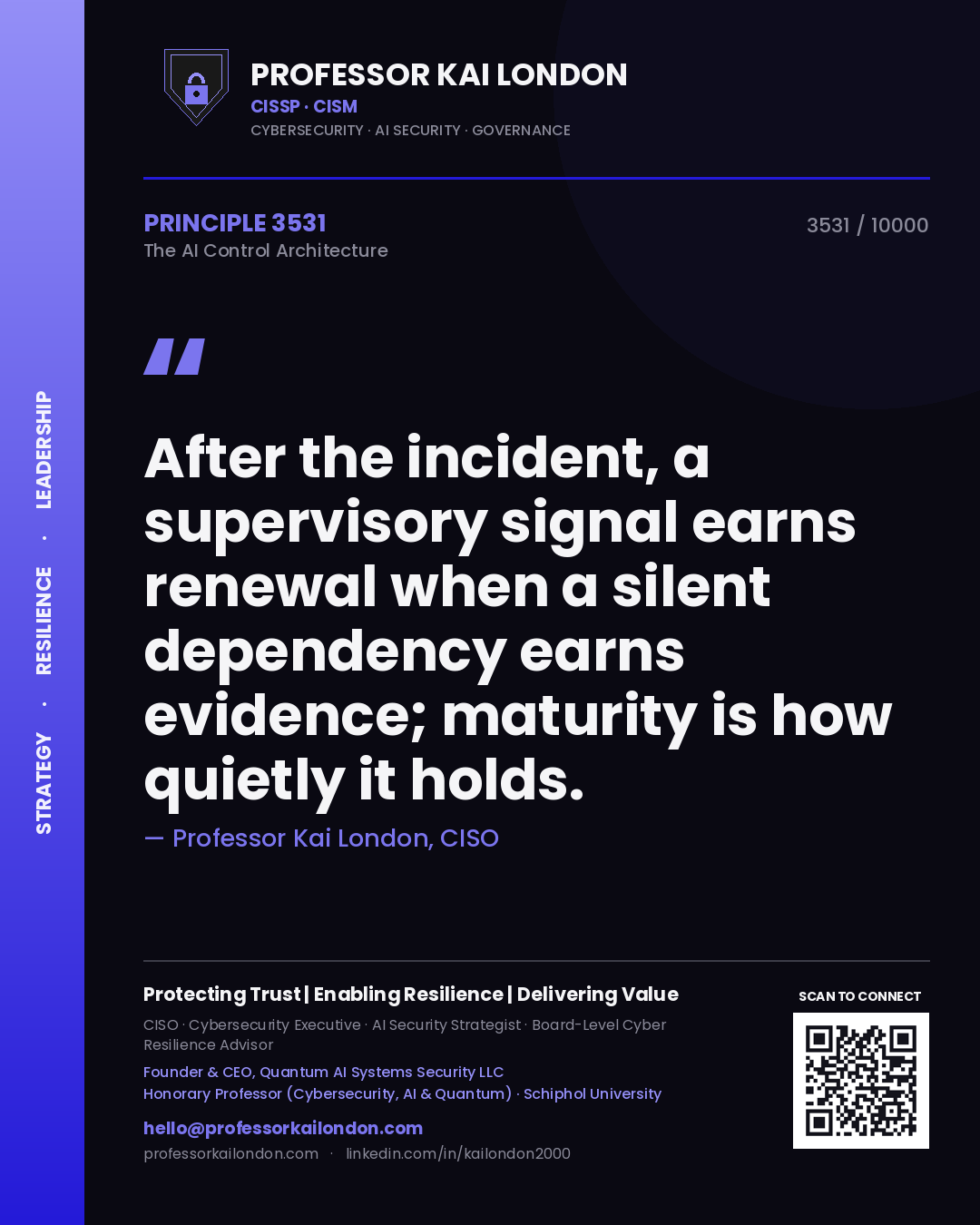 Quote card by Professor Kai London reading 'After the incident, a supervisory signal earns renewal when a silent dependency earns evidence; maturity is how quietly it holds.'. From the book The AI Control Architecture.