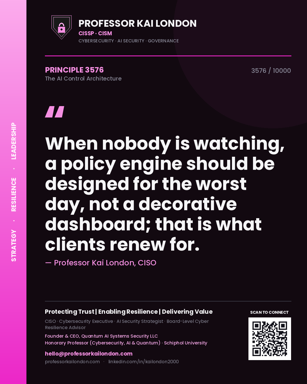Quote card by Professor Kai London reading 'When nobody is watching, a policy engine should be designed for the worst day, not a decorative dashboard; that is what clients renew for.'. From the book The AI Control Architecture.