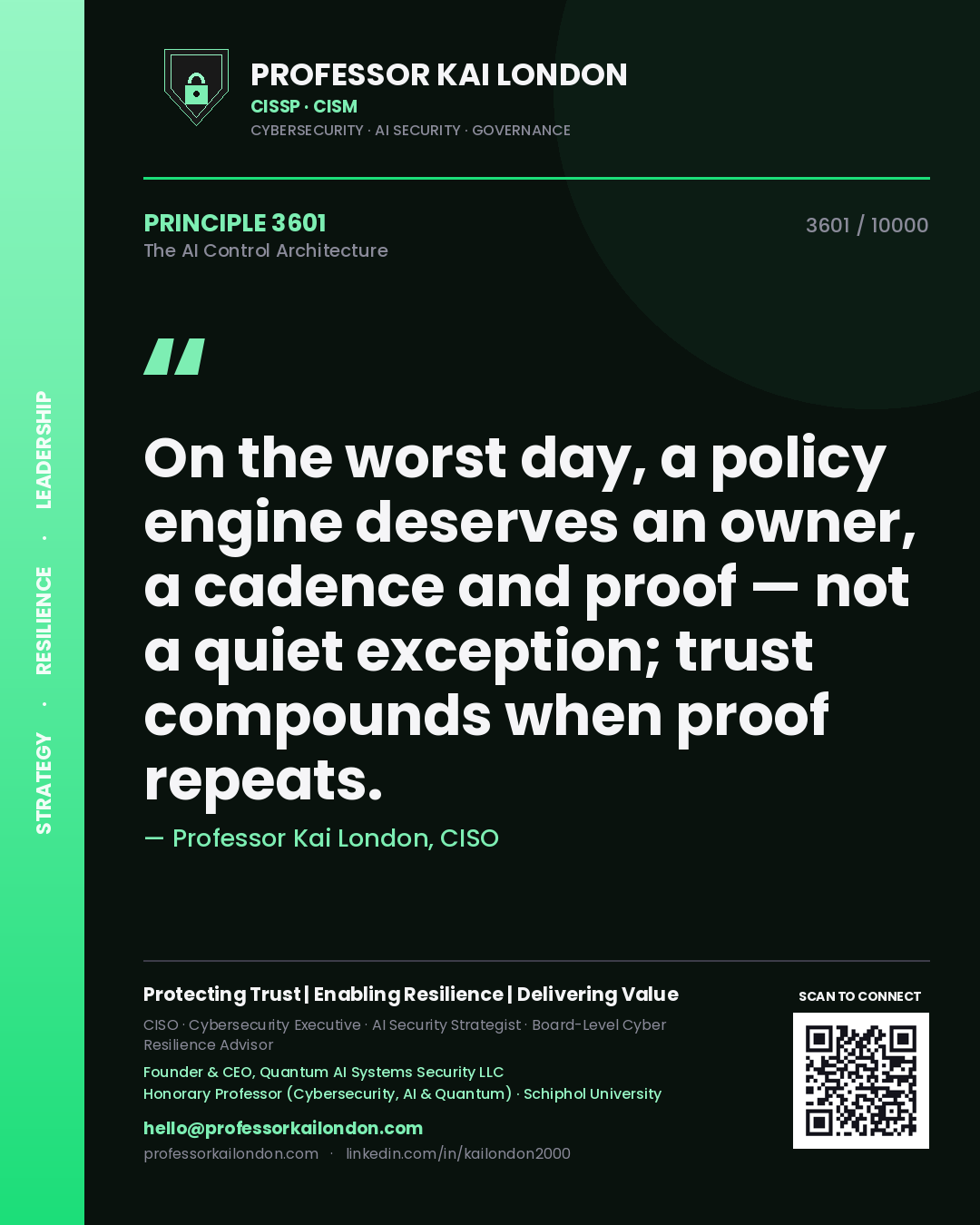 Quote card by Professor Kai London reading 'On the worst day, a policy engine deserves an owner, a cadence and proof — not a quiet exception; trust compounds when proof repeats.'. From the book The AI Control Architecture.