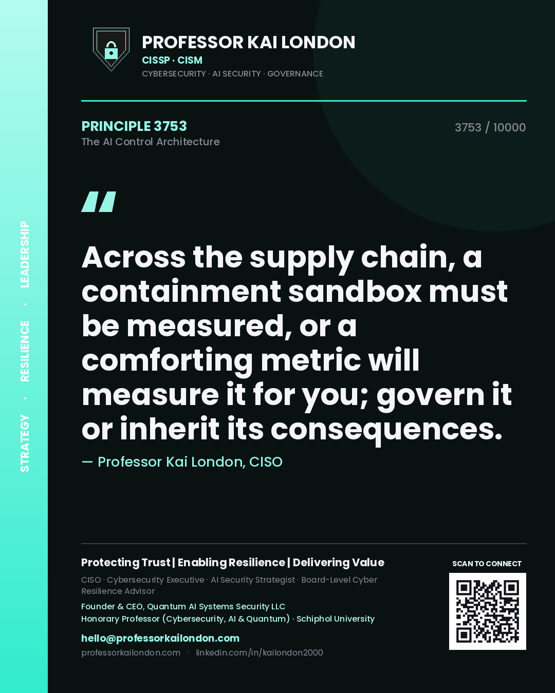 Professor Kai London principle 3753: Across the supply chain, a containment sandbox must be measured, or a comforting metric will measure it for you; govern it or inherit its consequences.