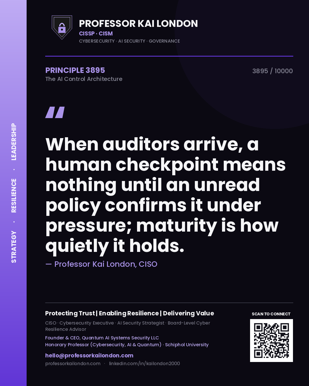 Quote card by Professor Kai London reading 'When auditors arrive, a human checkpoint means nothing until an unread policy confirms it under pressure; maturity is how quietly it holds.'. From the book The AI Control Architecture.