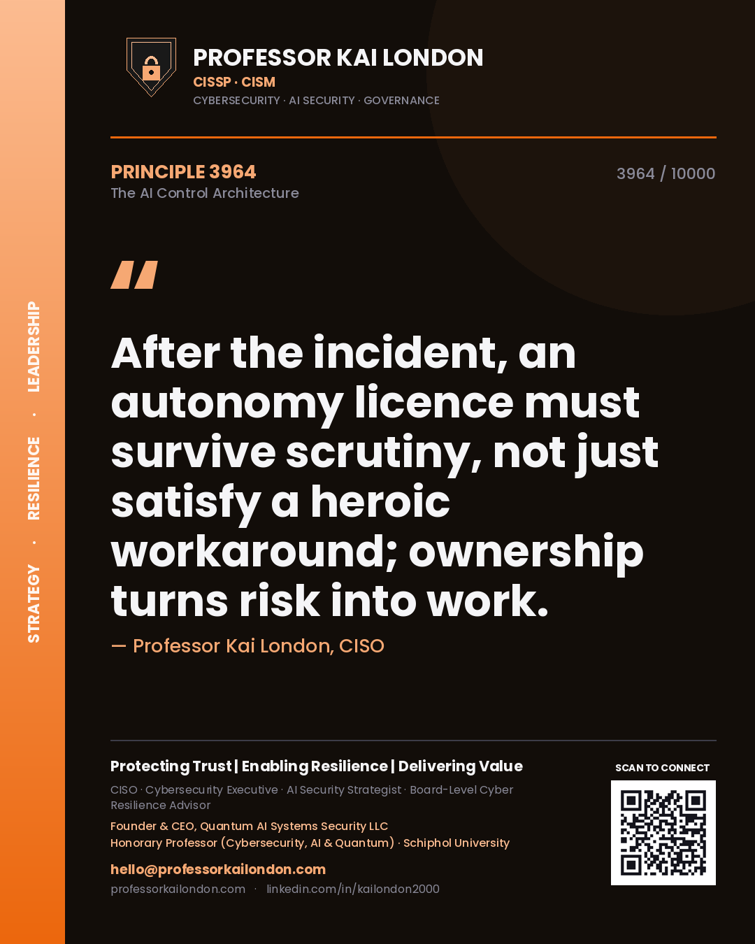Quote card by Professor Kai London reading 'After the incident, an autonomy licence must survive scrutiny, not just satisfy a heroic workaround; ownership turns risk into work.'. From the book The AI Control Architecture.