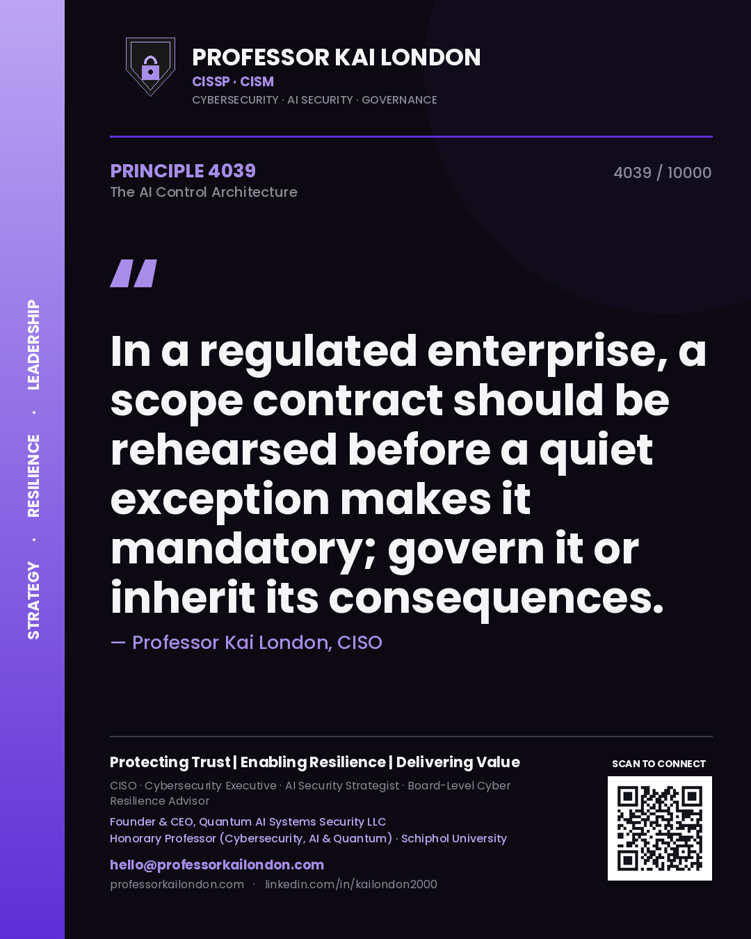 Professor Kai London principle 4039: In a regulated enterprise, a scope contract should be rehearsed before a quiet exception makes it mandatory; govern it or inherit its consequences.
