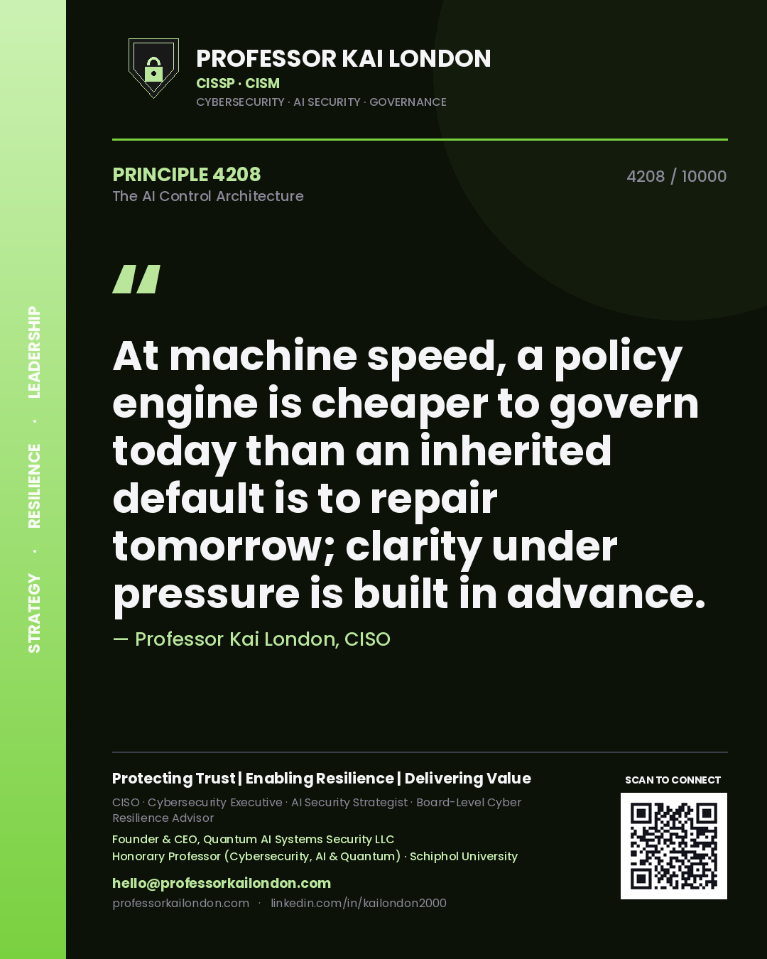 Professor Kai London principle 4208: At machine speed, a policy engine is cheaper to govern today than an inherited default is to repair tomorrow; clarity under pressure is built in advance.