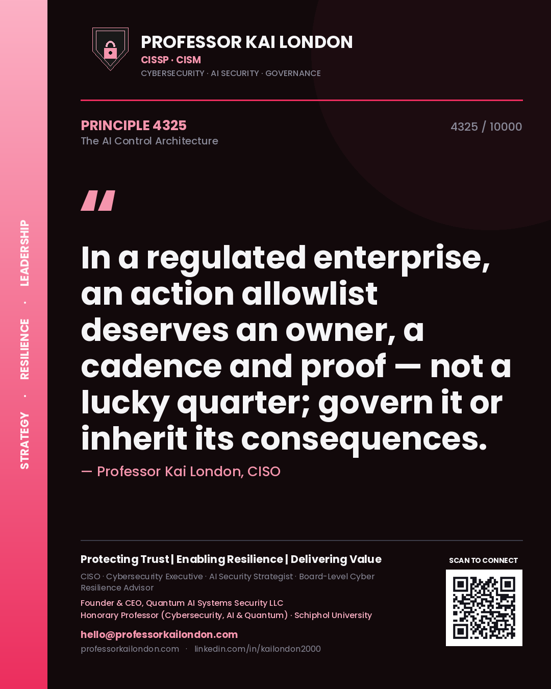 Quote card by Professor Kai London reading 'In a regulated enterprise, an action allowlist deserves an owner, a cadence and proof — not a lucky quarter; govern it or inherit its consequences.'. From the book The AI Control Architecture.