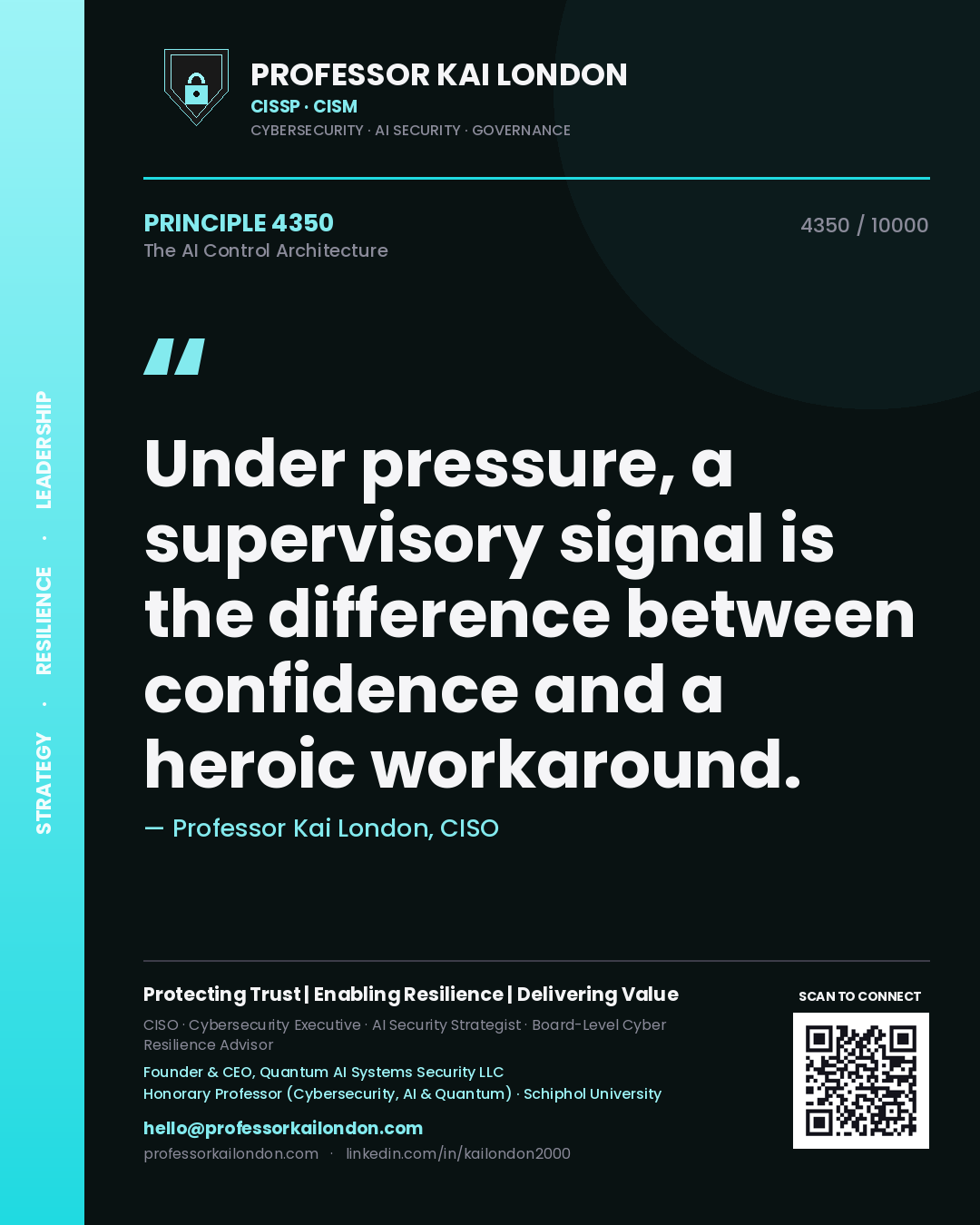 Professor Kai London principle 4350: Under pressure, a supervisory signal is the difference between confidence and a heroic workaround.