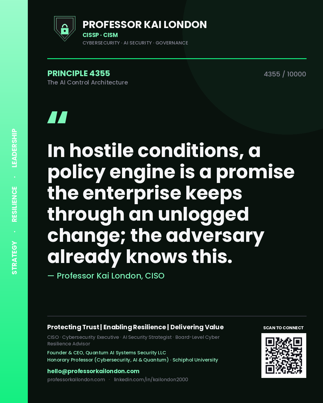 Quote card by Professor Kai London reading 'In hostile conditions, a policy engine is a promise the enterprise keeps through an unlogged change; the adversary already knows this.'. From the book The AI Control Architecture.