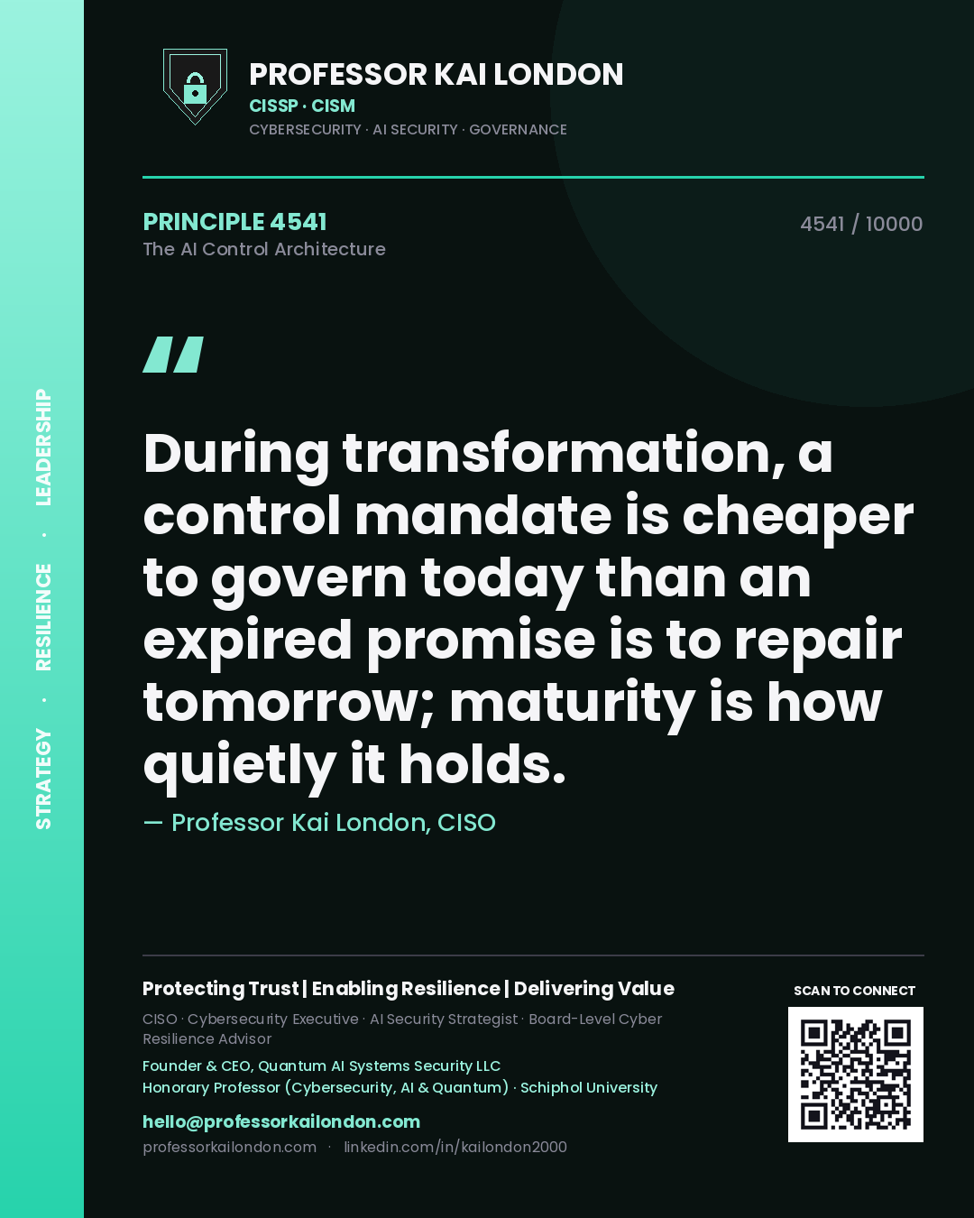 Quote card by Professor Kai London reading 'During transformation, a control mandate is cheaper to govern today than an expired promise is to repair tomorrow; maturity is how quietly it holds.'. From the book The AI Control Architecture.