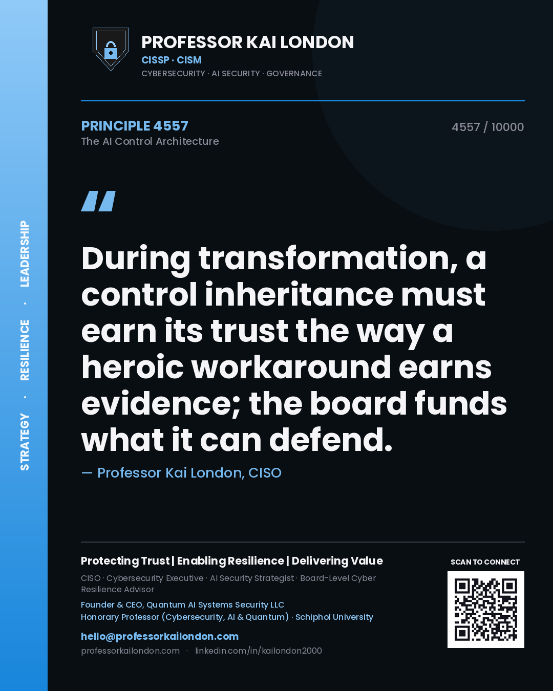 Quote card by Professor Kai London reading 'During transformation, a control inheritance must earn its trust the way a heroic workaround earns evidence; the board funds what it can defend.'. From the book The AI Control Architecture.