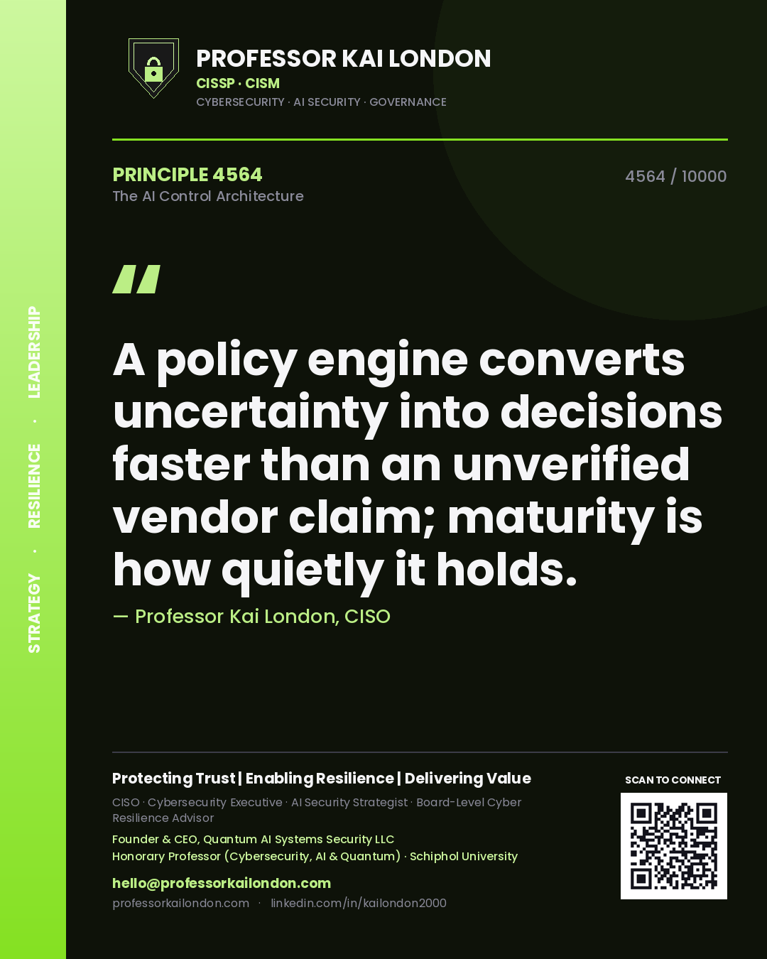 Quote card by Professor Kai London reading 'A policy engine converts uncertainty into decisions faster than an unverified vendor claim; maturity is how quietly it holds.'. From the book The AI Control Architecture.