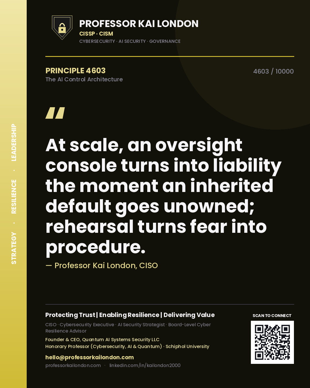 Quote card by Professor Kai London reading 'At scale, an oversight console turns into liability the moment an inherited default goes unowned; rehearsal turns fear into procedure.'. From the book The AI Control Architecture.