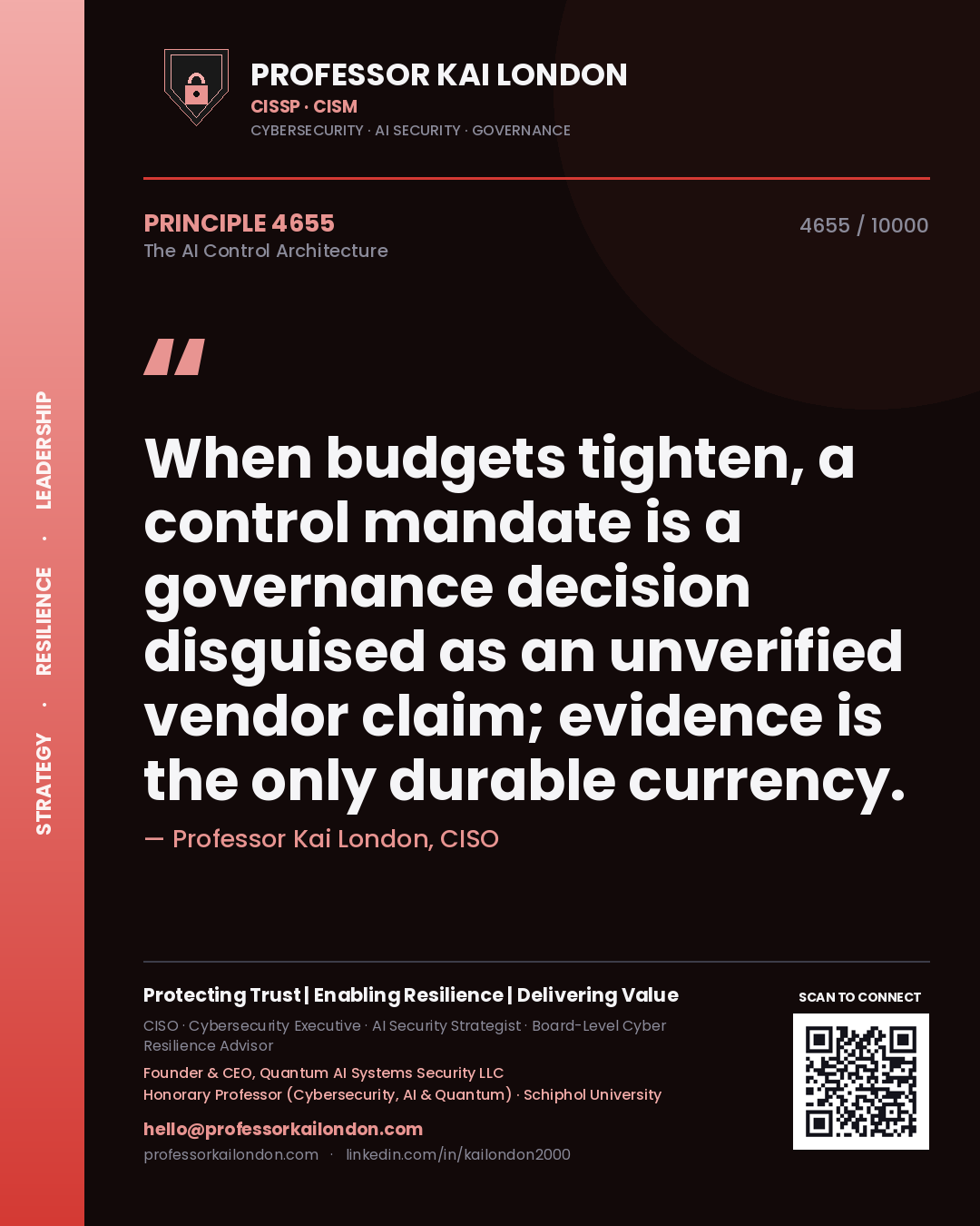 Professor Kai London principle 4655: When budgets tighten, a control mandate is a governance decision disguised as an unverified vendor claim; evidence is the only durable currency.