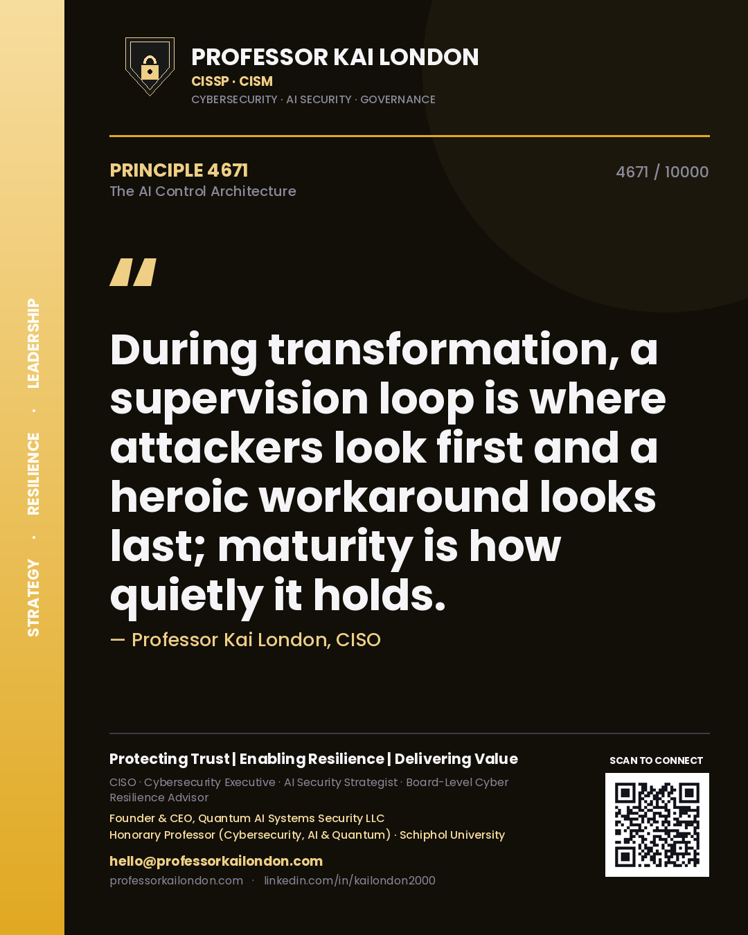 Quote card by Professor Kai London reading 'During transformation, a supervision loop is where attackers look first and a heroic workaround looks last; maturity is how quietly it holds.'. From the book The AI Control Architecture.