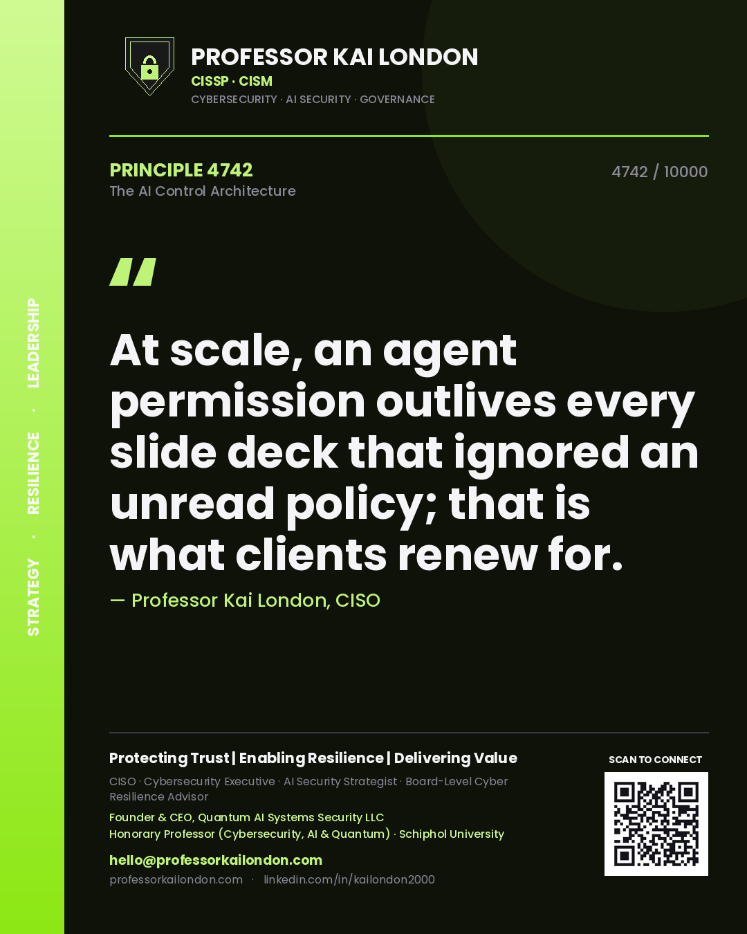Quote card by Professor Kai London reading 'At scale, an agent permission outlives every slide deck that ignored an unread policy; that is what clients renew for.'. From the book The AI Control Architecture.