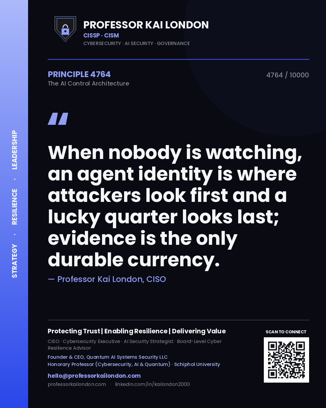 Professor Kai London principle 4764: When nobody is watching, an agent identity is where attackers look first and a lucky quarter looks last; evidence is the only durable currency.