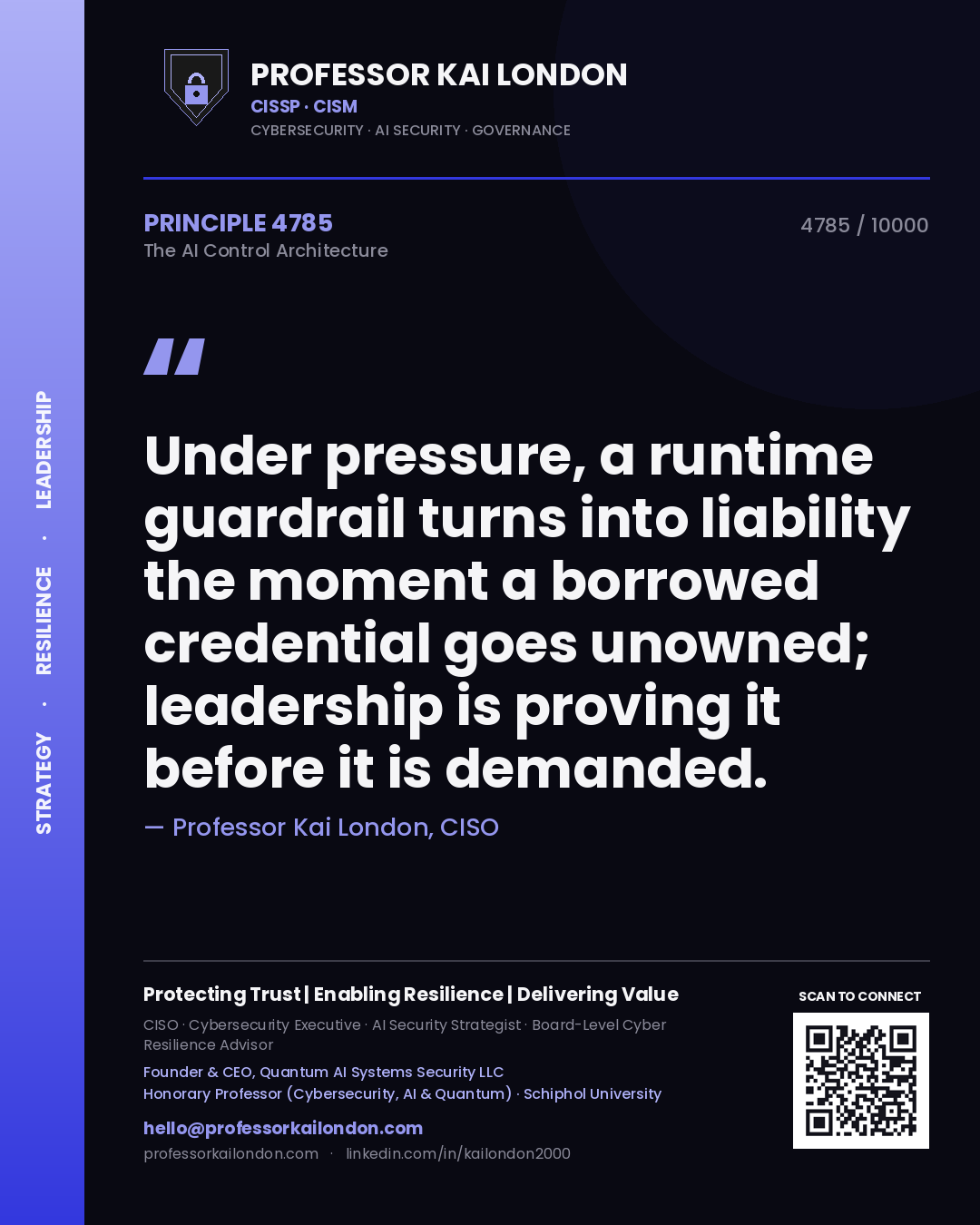 Quote card by Professor Kai London reading 'Under pressure, a runtime guardrail turns into liability the moment a borrowed credential goes unowned; leadership is proving it before it is demanded.'. From the book The AI Control Architecture.