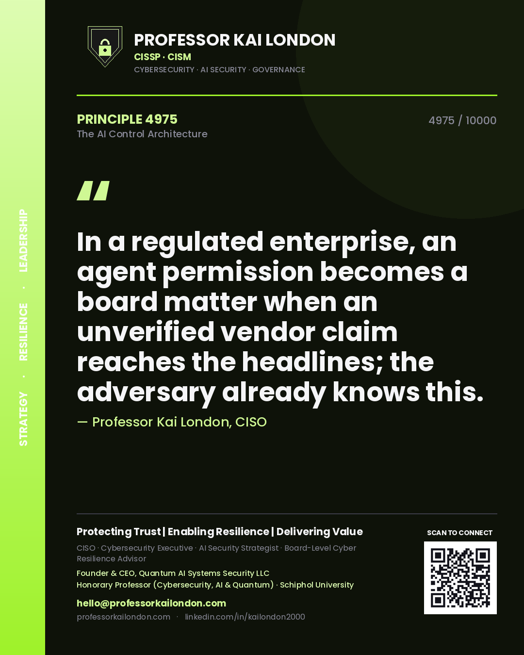Quote card by Professor Kai London reading 'In a regulated enterprise, an agent permission becomes a board matter when an unverified vendor claim reaches the headlines; the adversary already knows this.'. From the book The AI Control Architecture.
