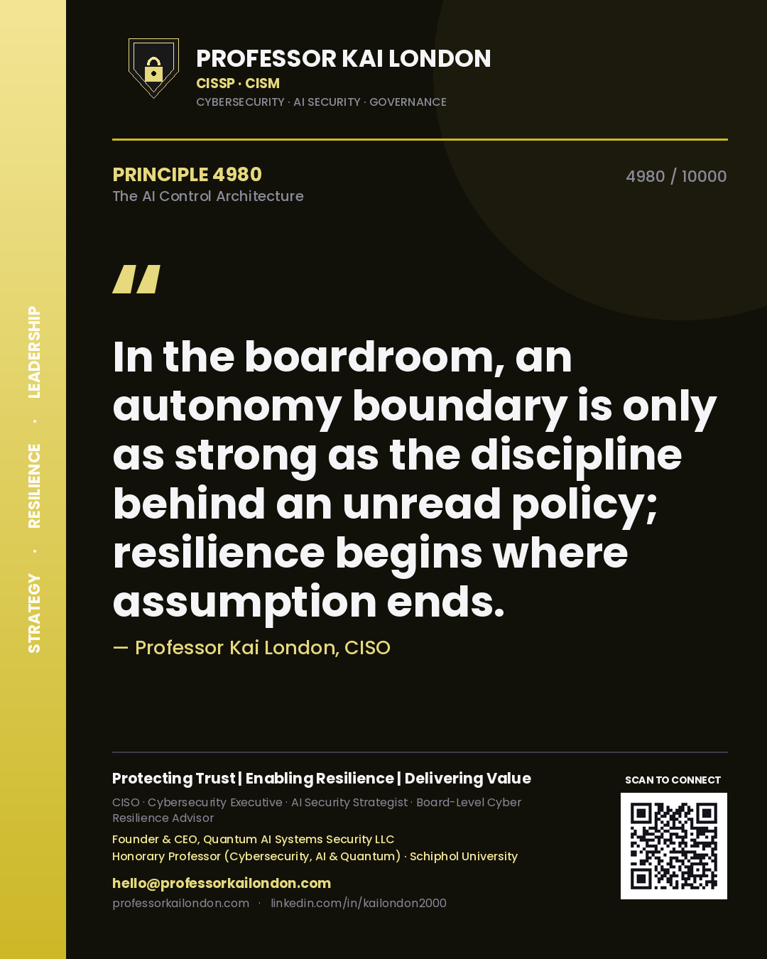 Quote card by Professor Kai London reading 'In the boardroom, an autonomy boundary is only as strong as the discipline behind an unread policy; resilience begins where assumption ends.'. From the book The AI Control Architecture.