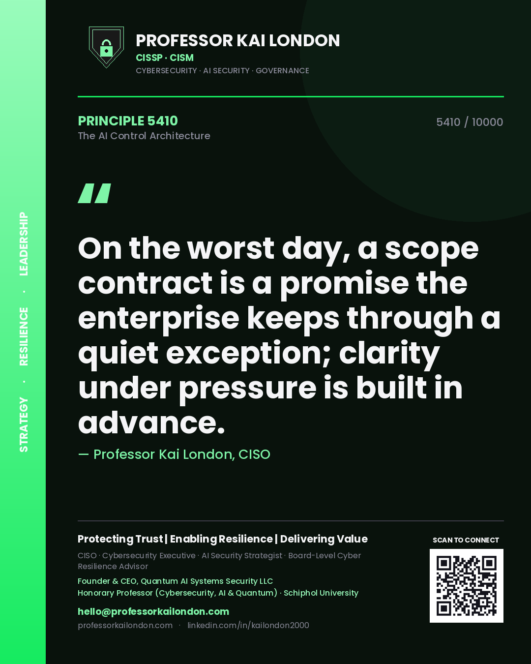 Professor Kai London principle 5410: On the worst day, a scope contract is a promise the enterprise keeps through a quiet exception; clarity under pressure is built in advance.