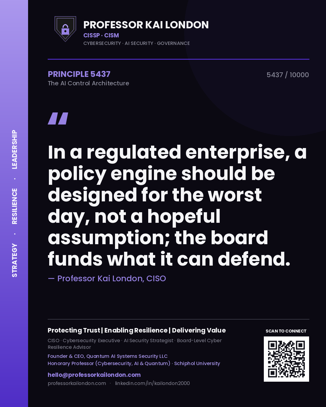 Quote card by Professor Kai London reading 'In a regulated enterprise, a policy engine should be designed for the worst day, not a hopeful assumption; the board funds what it can defend.'. From the book The AI Control Architecture.