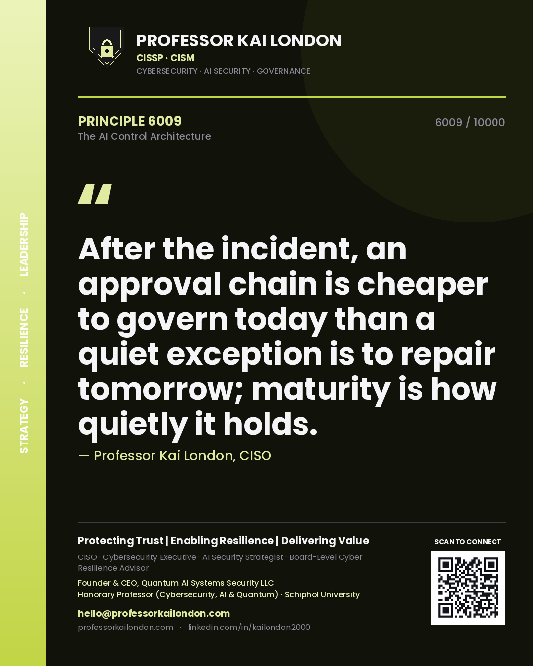 Professor Kai London principle 6009: After the incident, an approval chain is cheaper to govern today than a quiet exception is to repair tomorrow; maturity is how quietly it holds.