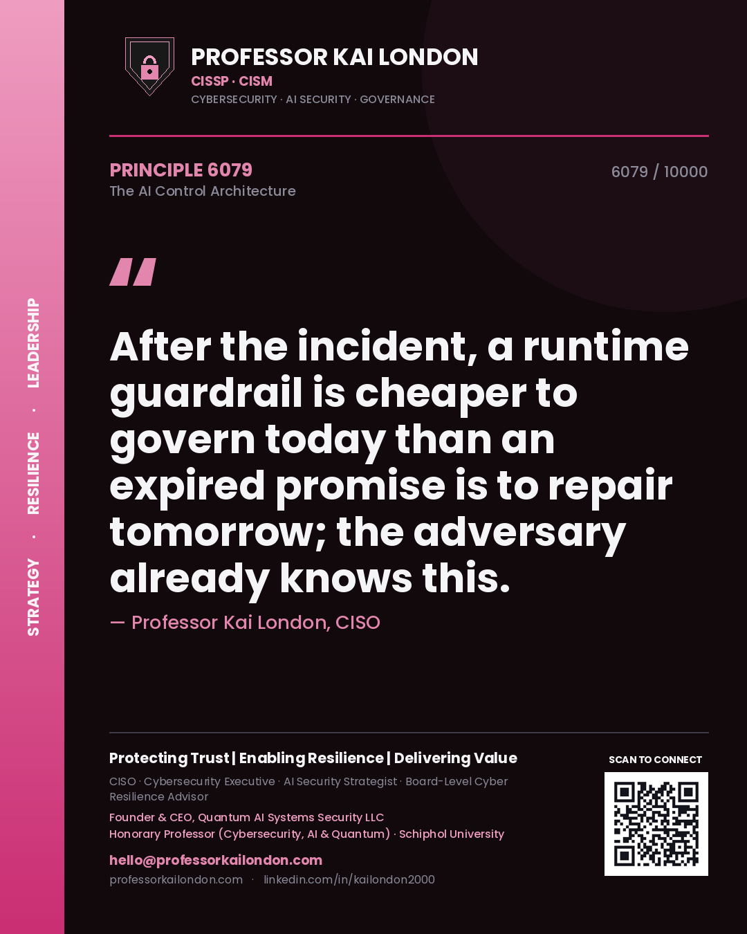 Quote card by Professor Kai London reading 'After the incident, a runtime guardrail is cheaper to govern today than an expired promise is to repair tomorrow; the adversary already knows this.'. From the book The AI Control Architecture.