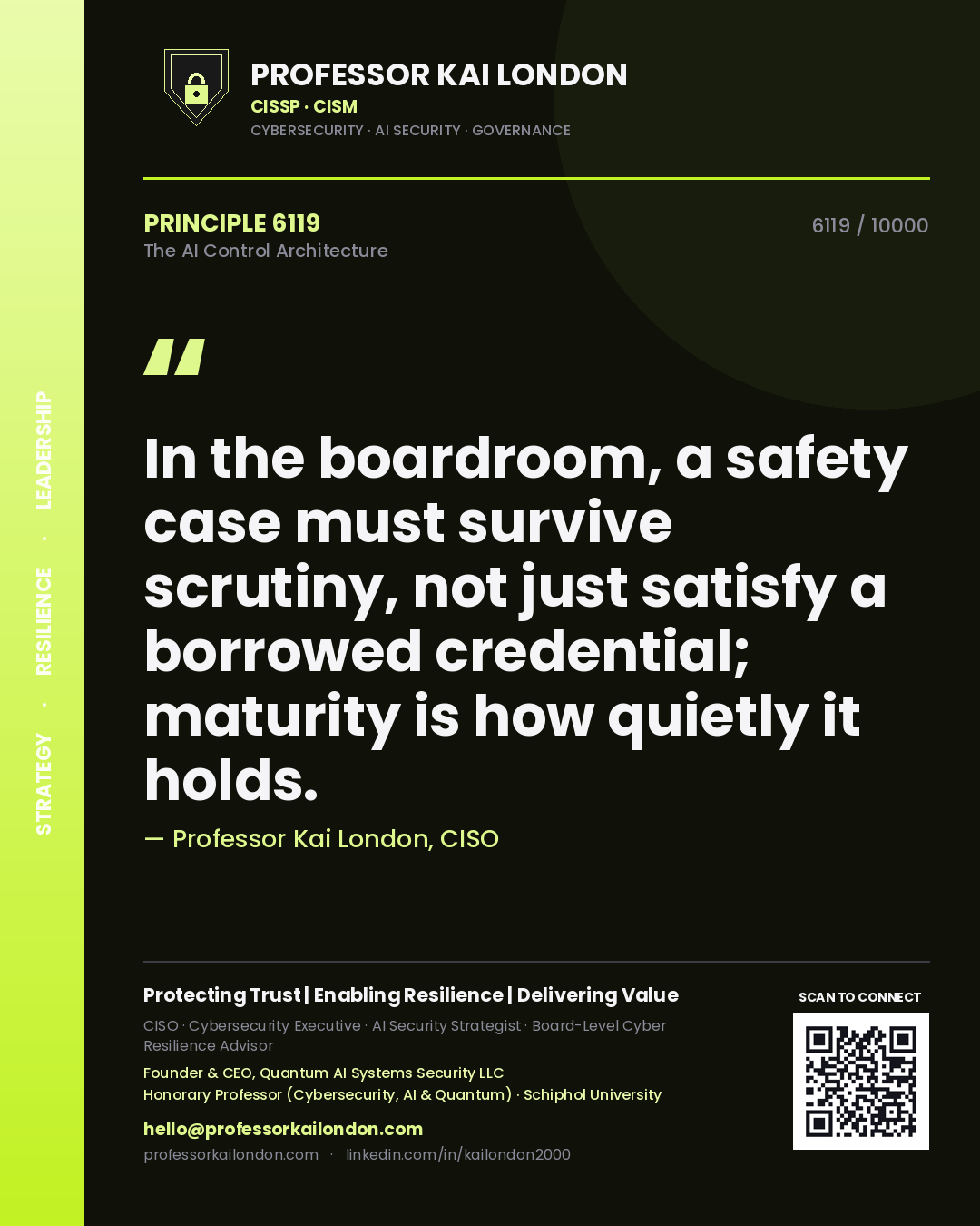Professor Kai London principle 6119: In the boardroom, a safety case must survive scrutiny, not just satisfy a borrowed credential; maturity is how quietly it holds.