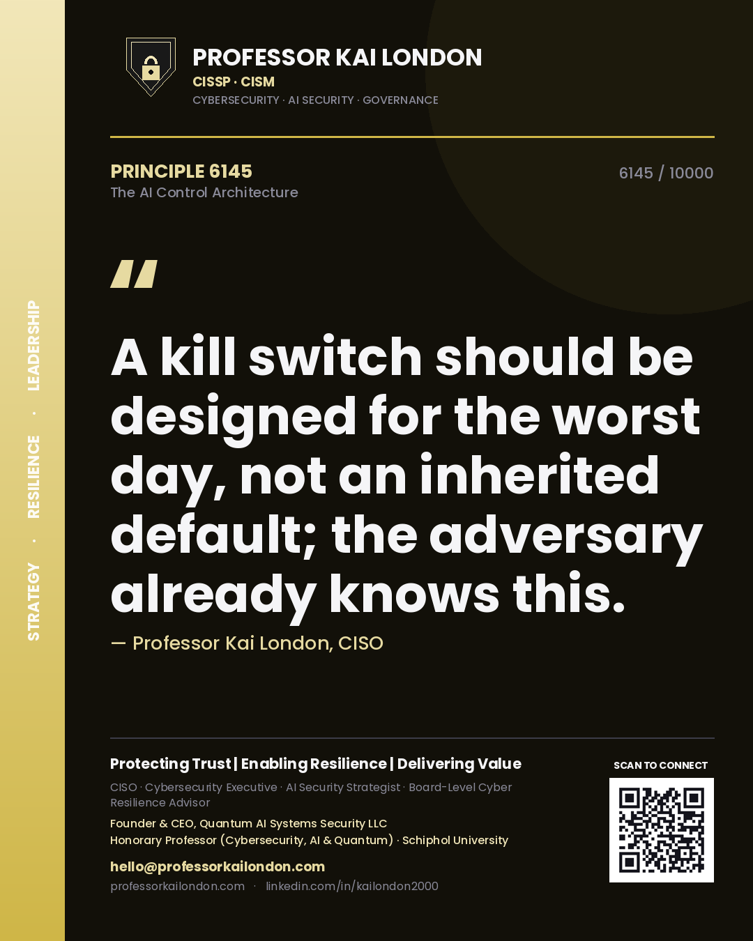 Professor Kai London principle 6145: A kill switch should be designed for the worst day, not an inherited default; the adversary already knows this.