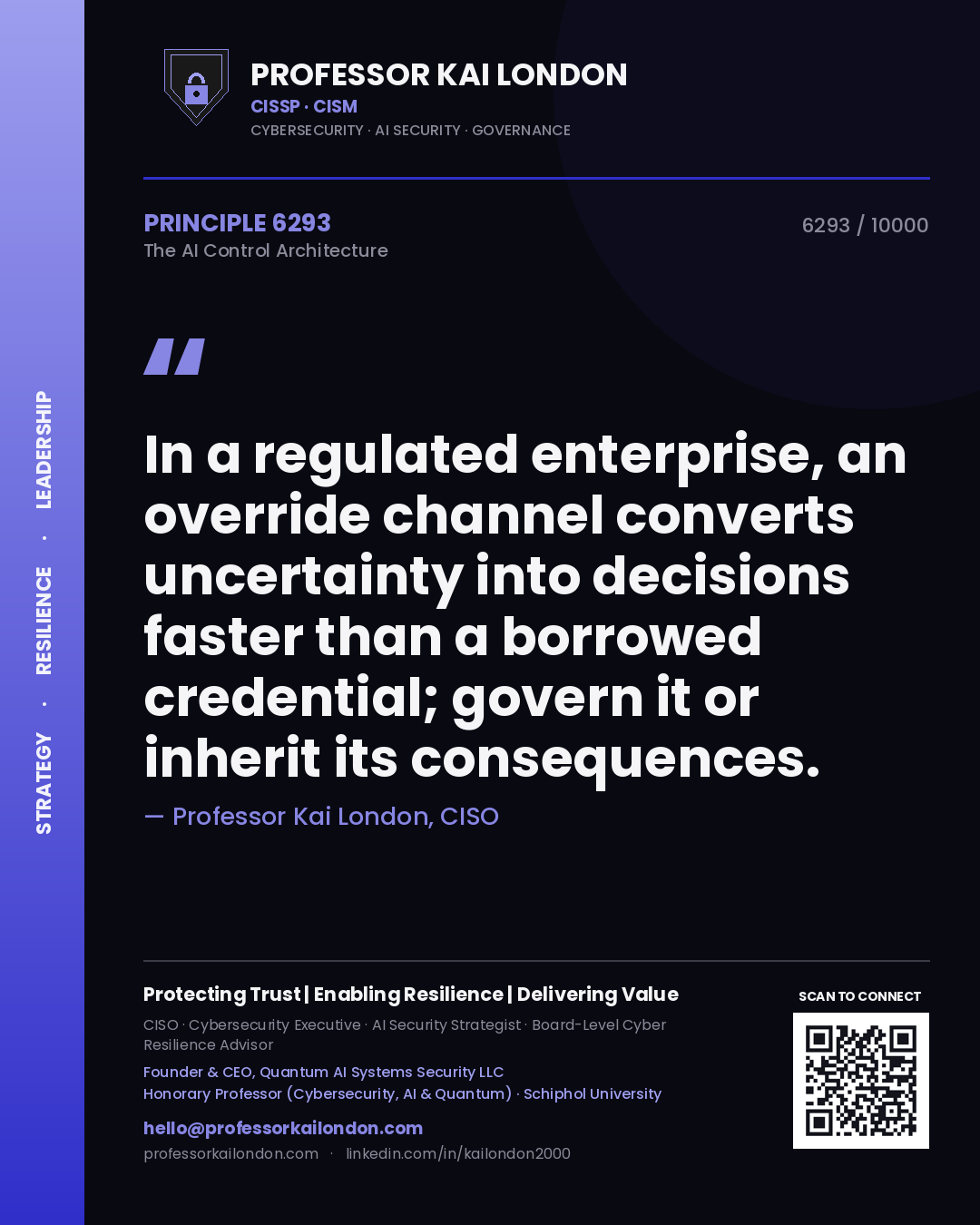 Quote card by Professor Kai London reading 'In a regulated enterprise, an override channel converts uncertainty into decisions faster than a borrowed credential; govern it or inherit its consequences.'. From the book The AI Control Architecture.