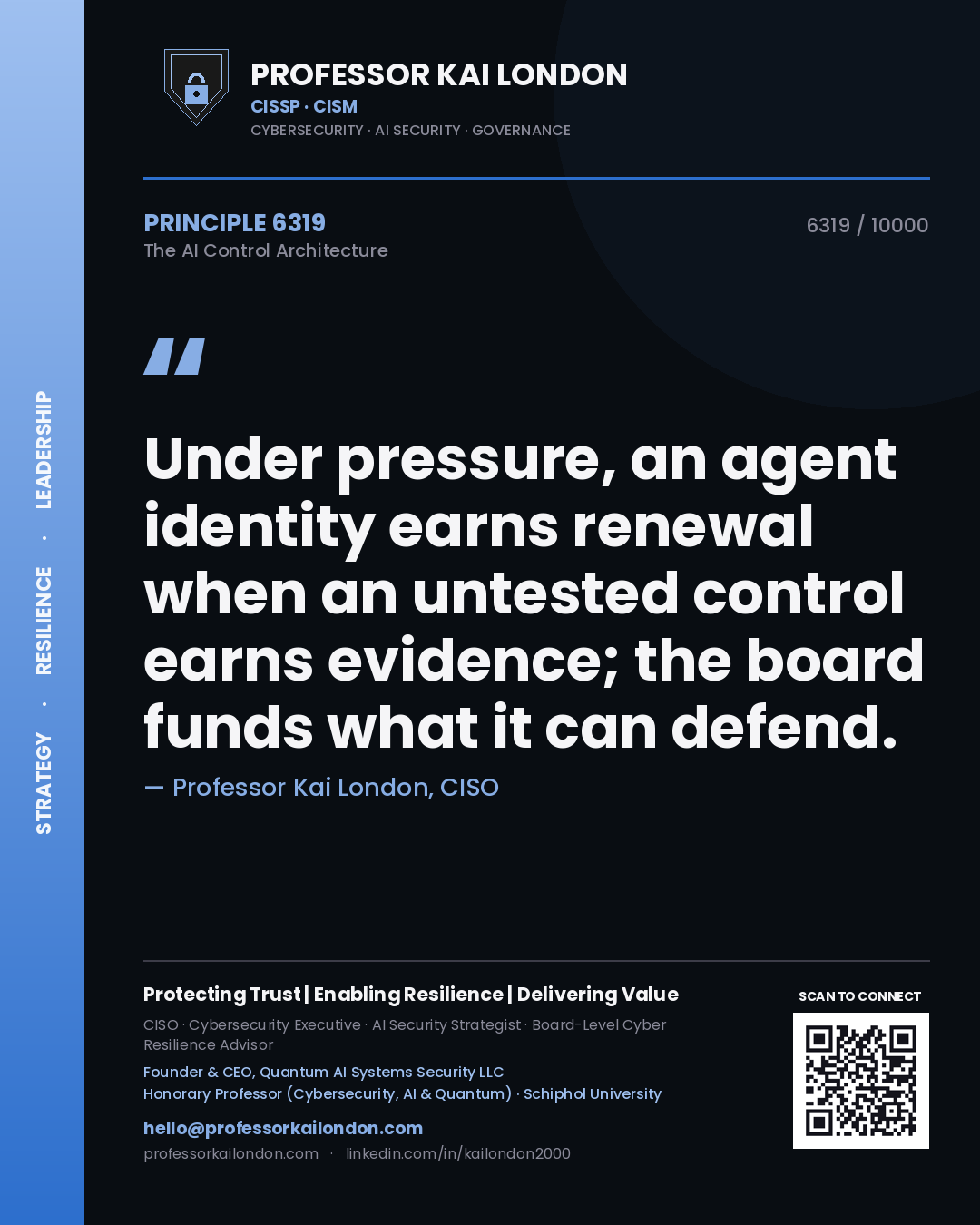 Quote card by Professor Kai London reading 'Under pressure, an agent identity earns renewal when an untested control earns evidence; the board funds what it can defend.'. From the book The AI Control Architecture.
