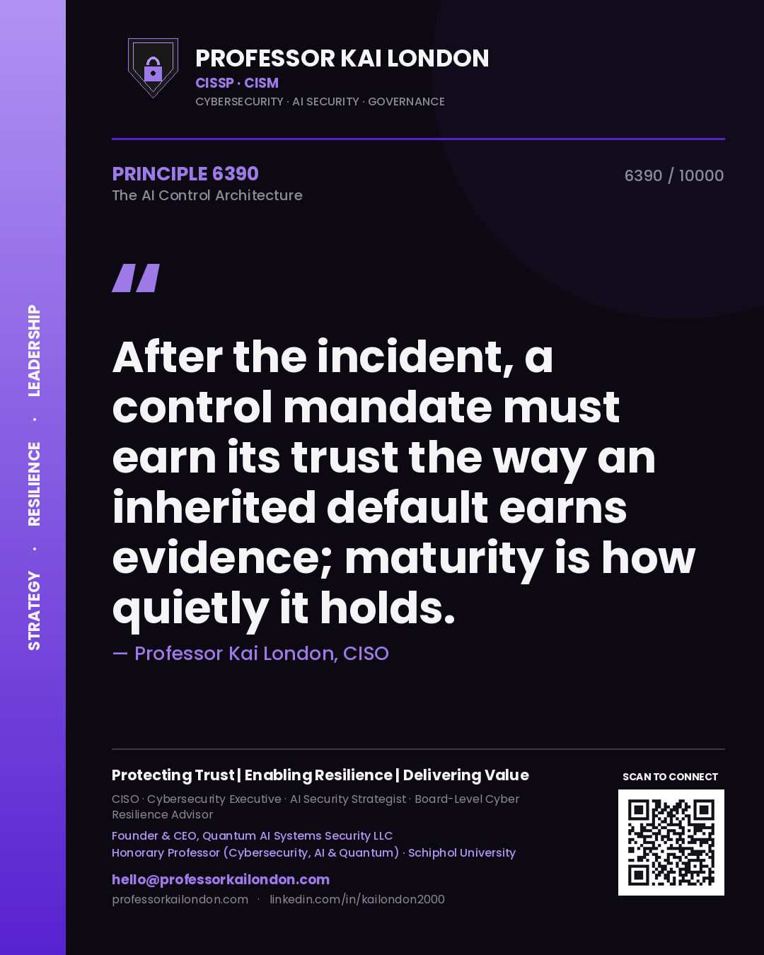 Quote card by Professor Kai London reading 'After the incident, a control mandate must earn its trust the way an inherited default earns evidence; maturity is how quietly it holds.'. From the book The AI Control Architecture.