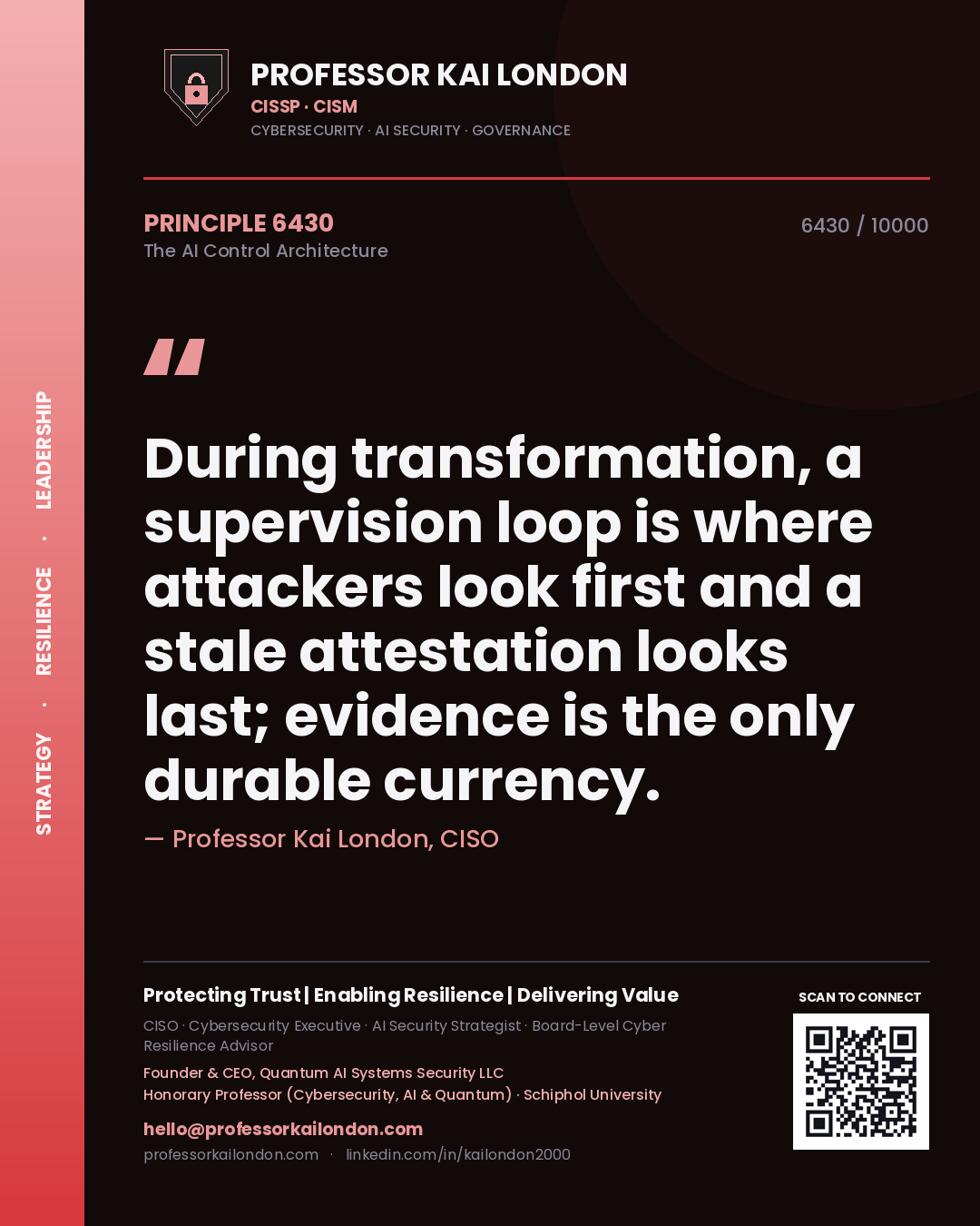 Professor Kai London principle 6430: During transformation, a supervision loop is where attackers look first and a stale attestation looks last; evidence is the only durable currency.