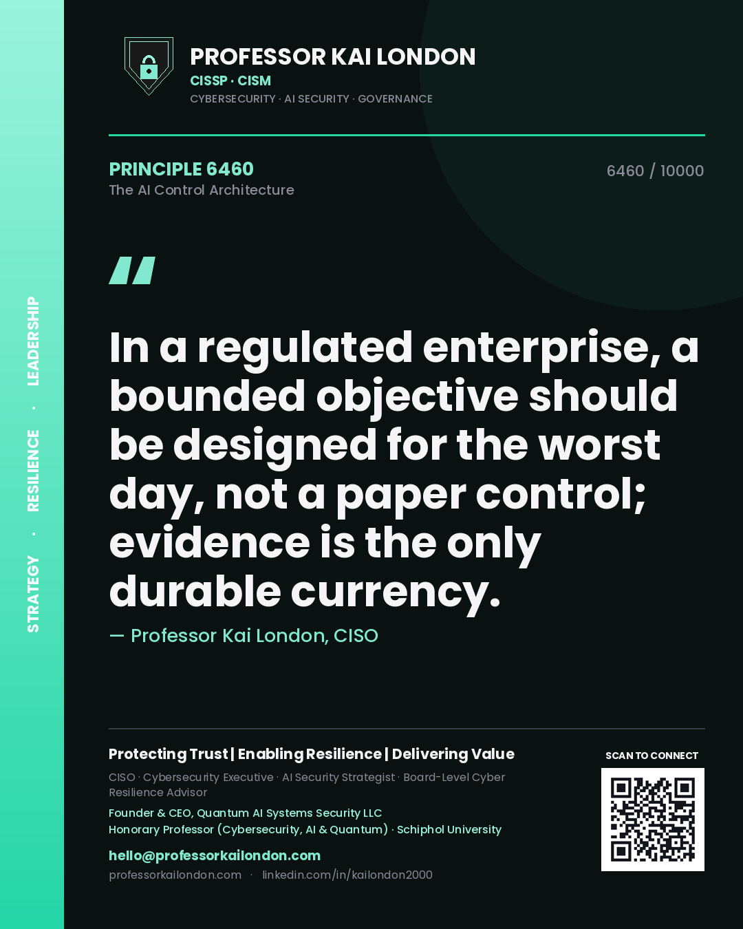 Quote card by Professor Kai London reading 'In a regulated enterprise, a bounded objective should be designed for the worst day, not a paper control; evidence is the only durable currency.'. From the book The AI Control Architecture.