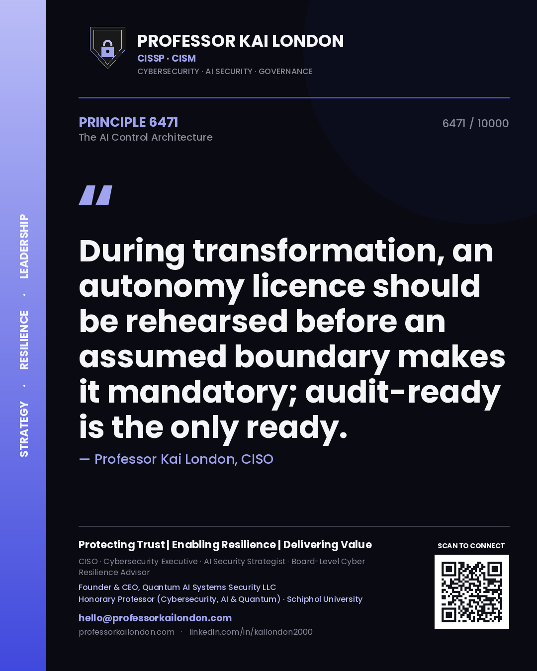 Quote card by Professor Kai London reading 'During transformation, an autonomy licence should be rehearsed before an assumed boundary makes it mandatory; audit-ready is the only ready.'. From the book The AI Control Architecture.