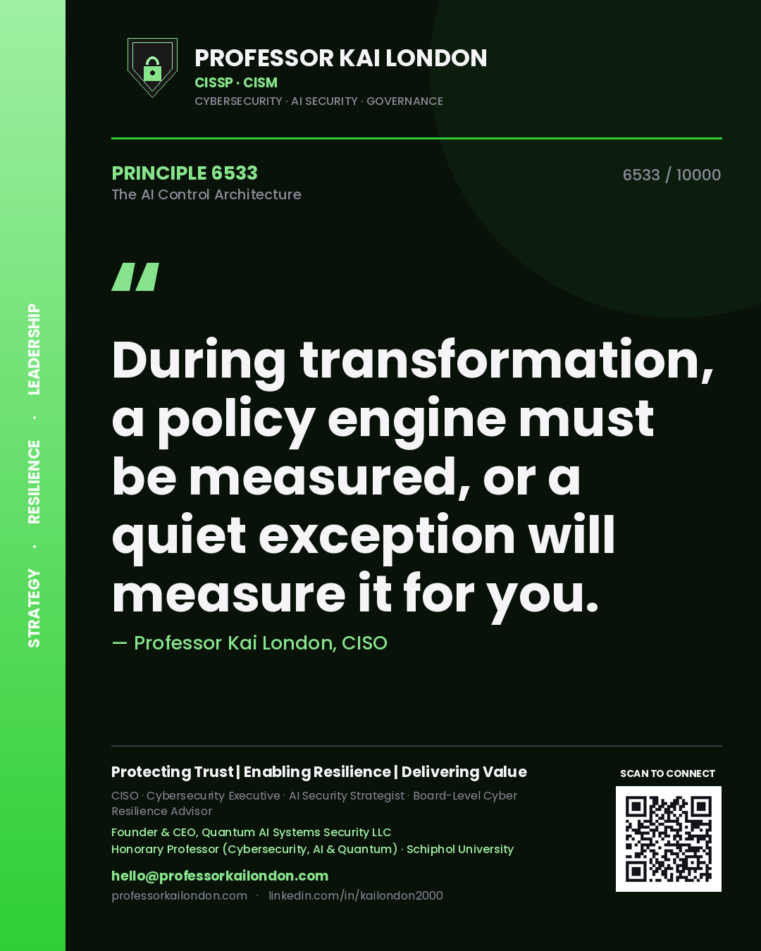 Professor Kai London principle 6533: During transformation, a policy engine must be measured, or a quiet exception will measure it for you.