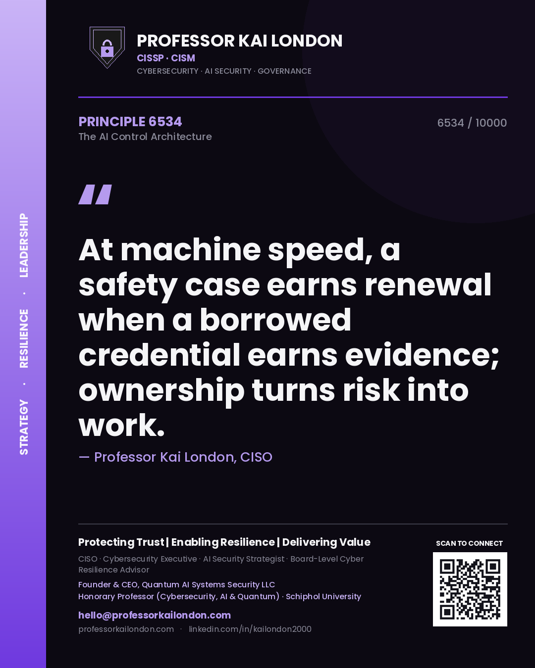 Quote card by Professor Kai London reading 'At machine speed, a safety case earns renewal when a borrowed credential earns evidence; ownership turns risk into work.'. From the book The AI Control Architecture.