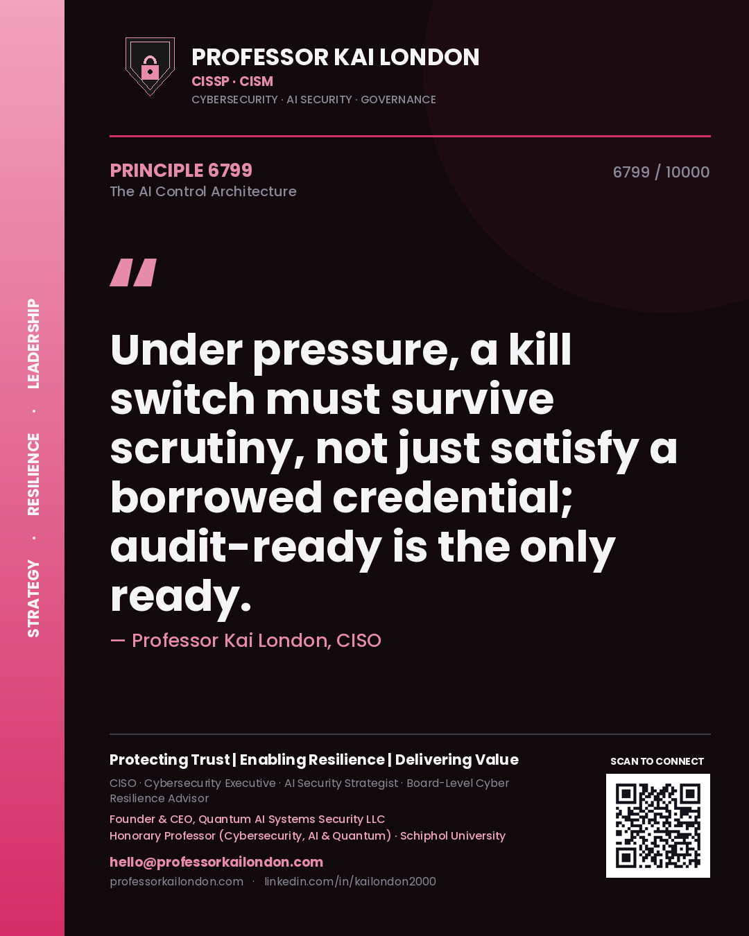 Professor Kai London principle 6799: Under pressure, a kill switch must survive scrutiny, not just satisfy a borrowed credential; audit-ready is the only ready.