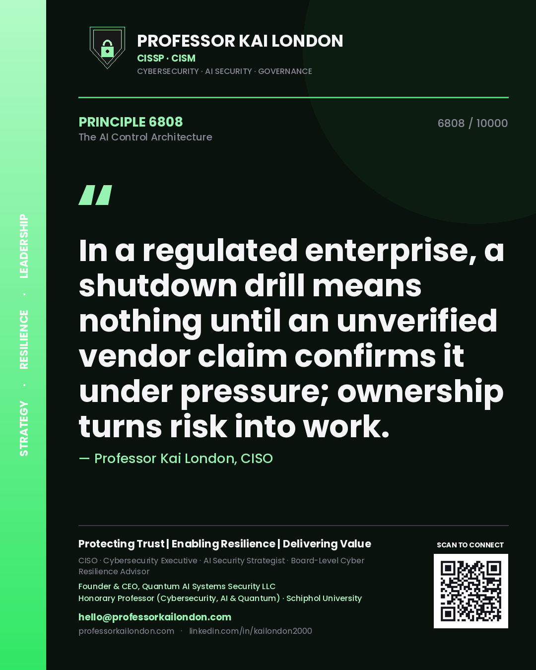Professor Kai London principle 6808: In a regulated enterprise, a shutdown drill means nothing until an unverified vendor claim confirms it under pressure; ownership turns risk into work.