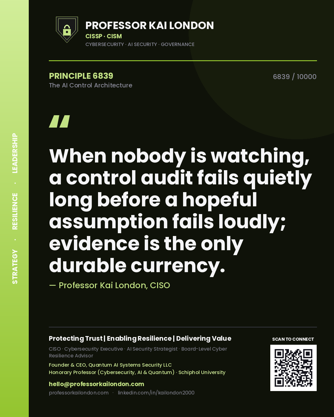 Quote card by Professor Kai London reading 'When nobody is watching, a control audit fails quietly long before a hopeful assumption fails loudly; evidence is the only durable currency.'. From the book The AI Control Architecture.