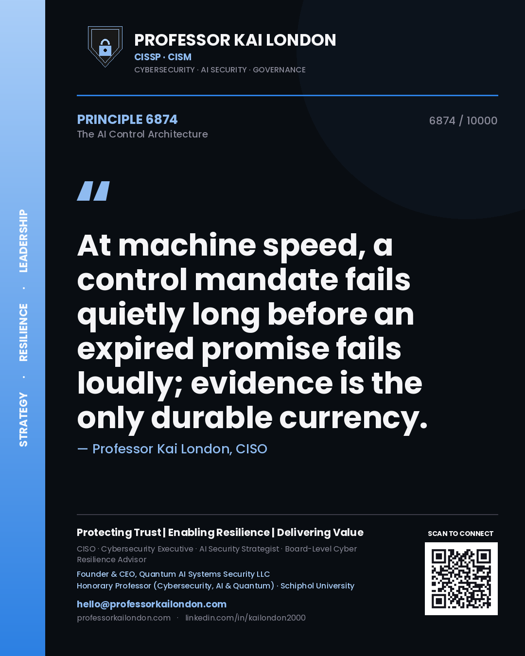 Professor Kai London principle 6874: At machine speed, a control mandate fails quietly long before an expired promise fails loudly; evidence is the only durable currency.
