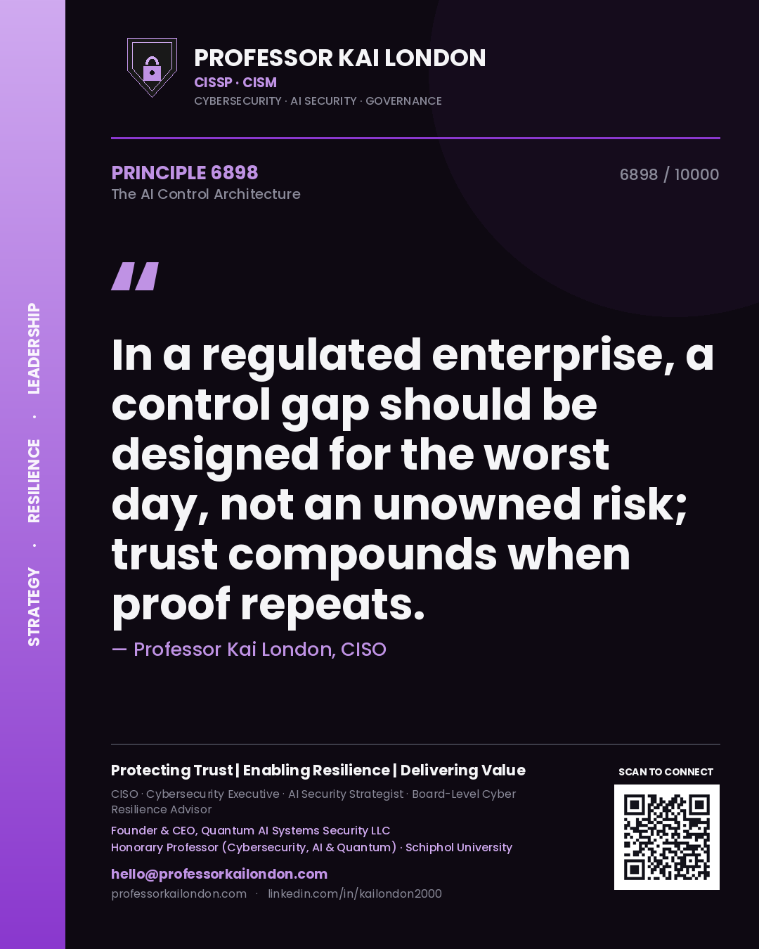Quote card by Professor Kai London reading 'In a regulated enterprise, a control gap should be designed for the worst day, not an unowned risk; trust compounds when proof repeats.'. From the book The AI Control Architecture.