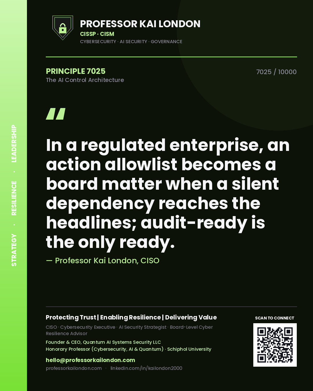 Quote card by Professor Kai London reading 'In a regulated enterprise, an action allowlist becomes a board matter when a silent dependency reaches the headlines; audit-ready is the only ready.'. From the book The AI Control Architecture.